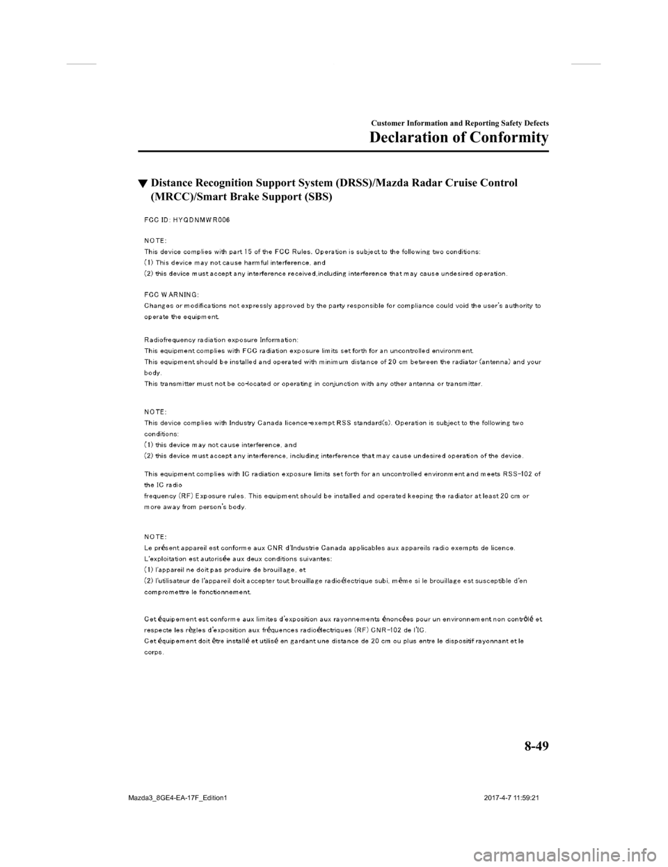 MAZDA MODEL 3 HATCHBACK 2018  Owners Manual (in English) ▼Distance Recognition Sup
port System (DRSS)/Mazda Radar Cruise C ontrol
(MRCC)/Smart Bra ke Support (SBS)
Customer Information and Reporting Safety Defects
Declaration of Conformity
8-49
Mazda3_8GE