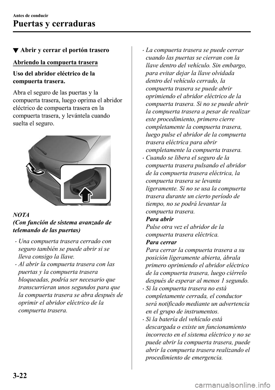 MAZDA MODEL 3 HATCHBACK 2018  Manual del propietario (in Spanish)  ▼�$�E�U�L�U��\��F�H�U�U�D�U��H�O��S�R�U�W�y�Q��W�U�D�V�H�U�R
�$�E�U�L�H�Q�G�R��O�D��F�R�P�S�X�H�U�W�D��W�U�D�V�H�U�D
�8�V�R��G�H�O��D�E�U�L�G�R�U��H�O�p�F�W�U�L�F�R��G�H��O�D
�F�R�P�S�X