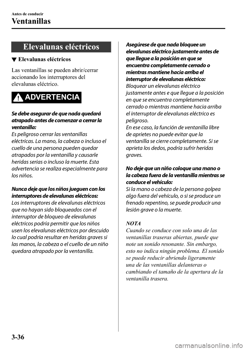 MAZDA MODEL 3 HATCHBACK 2018  Manual del propietario (in Spanish)  �(�O�H�Y�D�O�X�Q�D�V��H�O�p�F�W�U�L�F�R�V
▼�(�O�H�Y�D�O�X�Q�D�V��H�O�p�F�W�U�L�F�R�V
�/�D�V��Y�H�Q�W�D�Q�L�O�O�D�V��V�H��S�X�H�G�H�Q��D�E�U�L�U��F�H�U�U�D�U
�D�F�F�L�R�Q�D�Q�G�R��O�R�V��L�Q