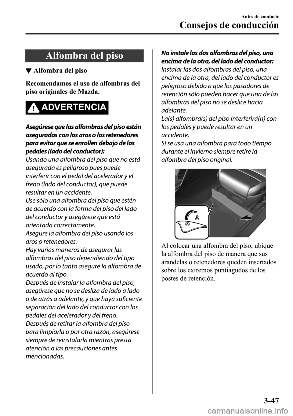 MAZDA MODEL 3 HATCHBACK 2018  Manual del propietario (in Spanish)  �$�O�I�R�P�E�U�D��G�H�O��S�L�V�R
▼�$�O�I�R�P�E�U�D��G�H�O��S�L�V�R
�5�H�F�R�P�H�Q�G�D�P�R�V��H�O��X�V�R��G�H��D�O�I�R�P�E�U�D�V��G�H�O
�S�L�V�R��R�U�L�J�L�Q�D�O�H�V��G�H��0�D�]�G�D�
�$�