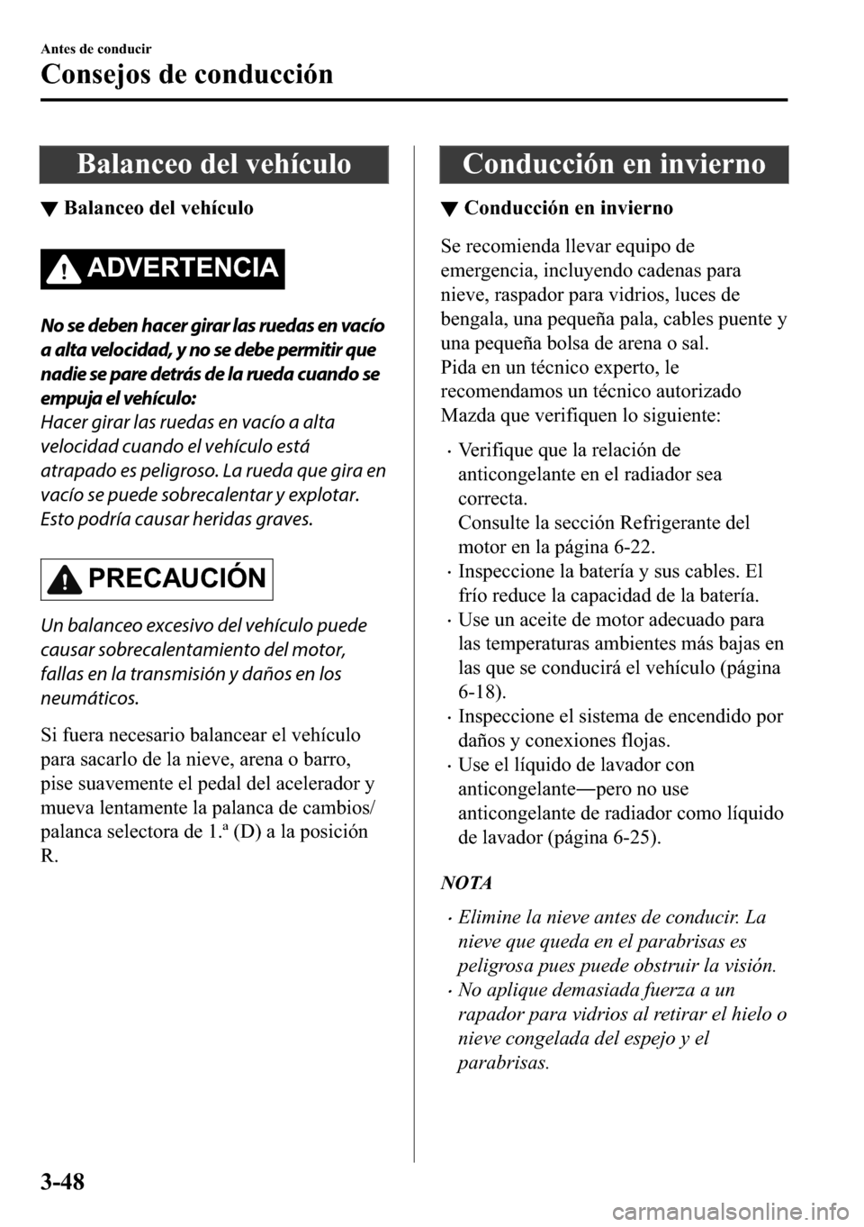 MAZDA MODEL 3 HATCHBACK 2018  Manual del propietario (in Spanish)  �%�D�O�D�Q�F�H�R��G�H�O��Y�H�K�t�F�X�O�R
▼�%�D�O�D�Q�F�H�R��G�H�O��Y�H�K�t�F�X�O�R
�$��9�(�5�7�(�1�&�,�$
No se deben hacer girar las ruedas en vacío
a alta velocidad, y no se debe permitir que