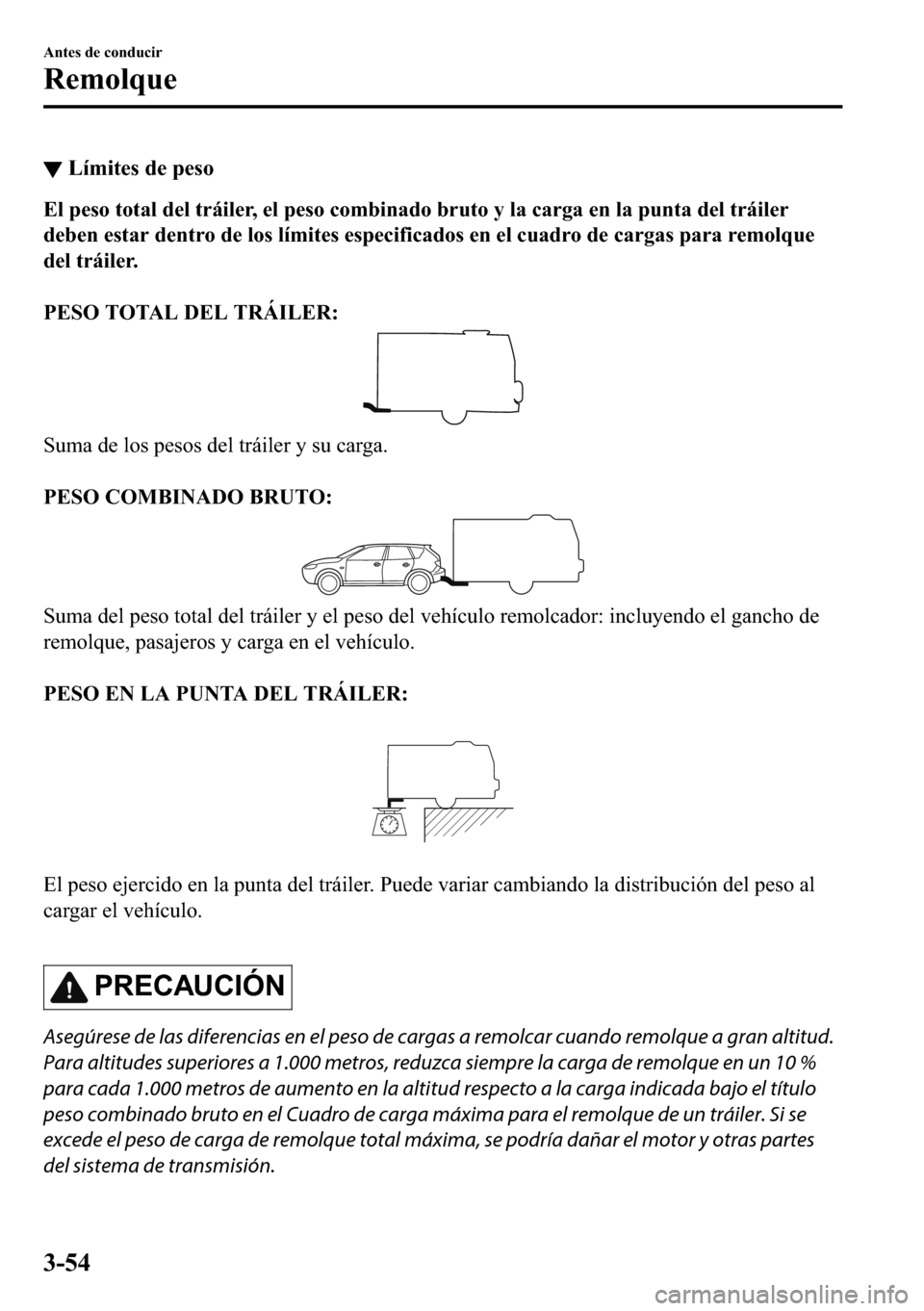 MAZDA MODEL 3 HATCHBACK 2018  Manual del propietario (in Spanish)  ▼�/�t�P�L�W�H�V��G�H��S�H�V�R
�(�O��S�H�V�R��W�R�W�D�O��G�H�O��W�U�i�L�O�H�U���H�O��S�H�V�R��F�R�P�E�L�Q�D�G�R��E�U�X�W�R��\��O�D��F�D�U�J�D��H�Q��O�D��S�X�Q�W�D��G�H�O��W�U�i�L�O