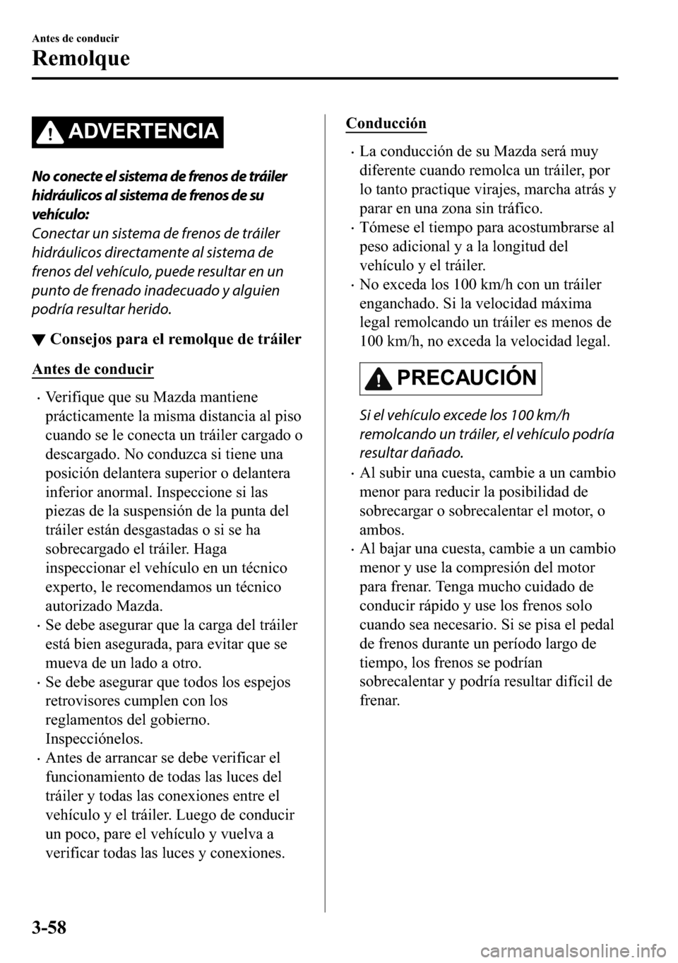 MAZDA MODEL 3 HATCHBACK 2018  Manual del propietario (in Spanish)  �$��9�(�5�7�(�1�&�,�$
No conecte el sistema de frenos de tráiler
hidráulicos al sistema de frenos de su
vehículo:
Conectar un sistema de frenos de tráiler
hidráulicos directamente al sistema de
