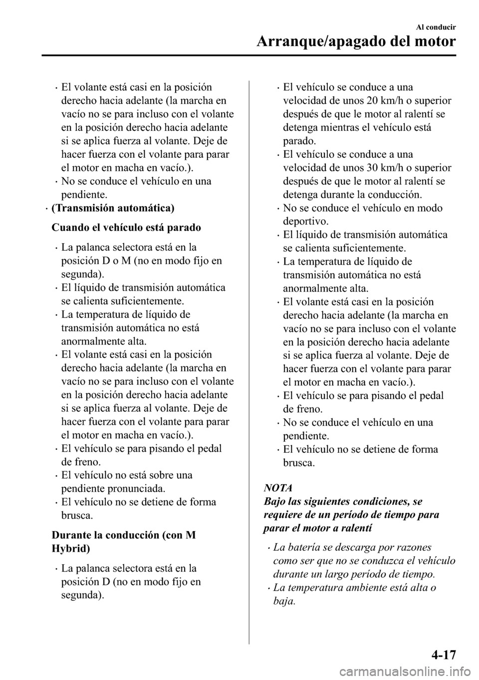 MAZDA MODEL 3 HATCHBACK 2018  Manual del propietario (in Spanish)  �x�(�O��Y�R�O�D�Q�W�H��H�V�W�i��F�D�V�L��H�Q��O�D��S�R�V�L�F�L�y�Q
�G�H�U�H�F�K�R��K�D�F�L�D��D�G�H�O�D�Q�W�H���O�D��P�D�U�F�K�D��H�Q
�Y�D�F�t�R��Q�R��V�H��S�D�U�D��L�Q�F�O�X�V�R��F�R