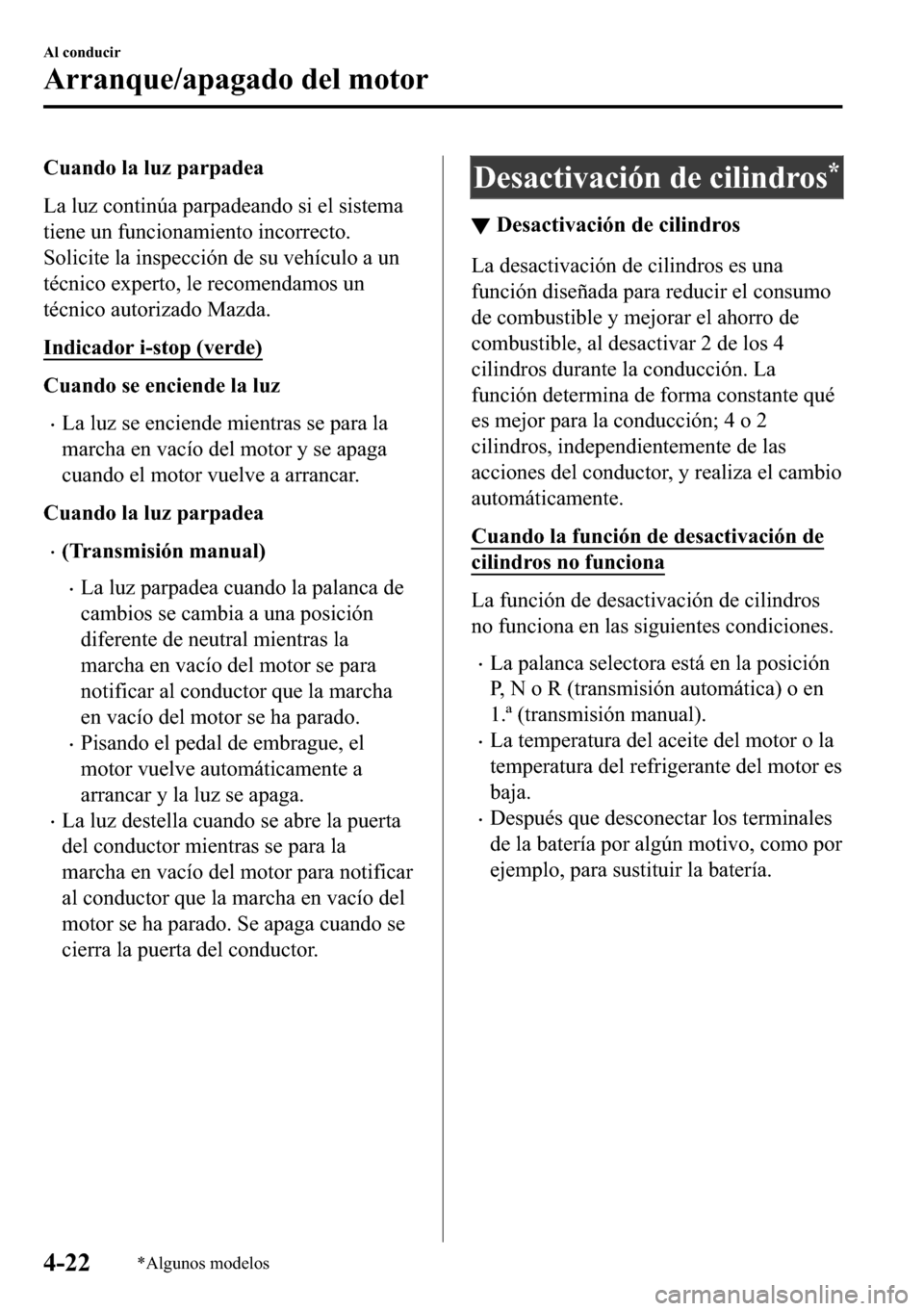 MAZDA MODEL 3 HATCHBACK 2018  Manual del propietario (in Spanish)  �&�X�D�Q�G�R��O�D��O�X�]��S�D�U�S�D�G�H�D
�/�D��O�X�]��F�R�Q�W�L�Q�~�D��S�D�U�S�D�G�H�D�Q�G�R��V�L��H�O��V�L�V�W�H�P�D
�W�L�H�Q�H��X�Q��I�X�Q�F�L�R�Q�D�P�L�H�Q�W�R��L�Q�F�R�U�U�H�F�W�R�
�
