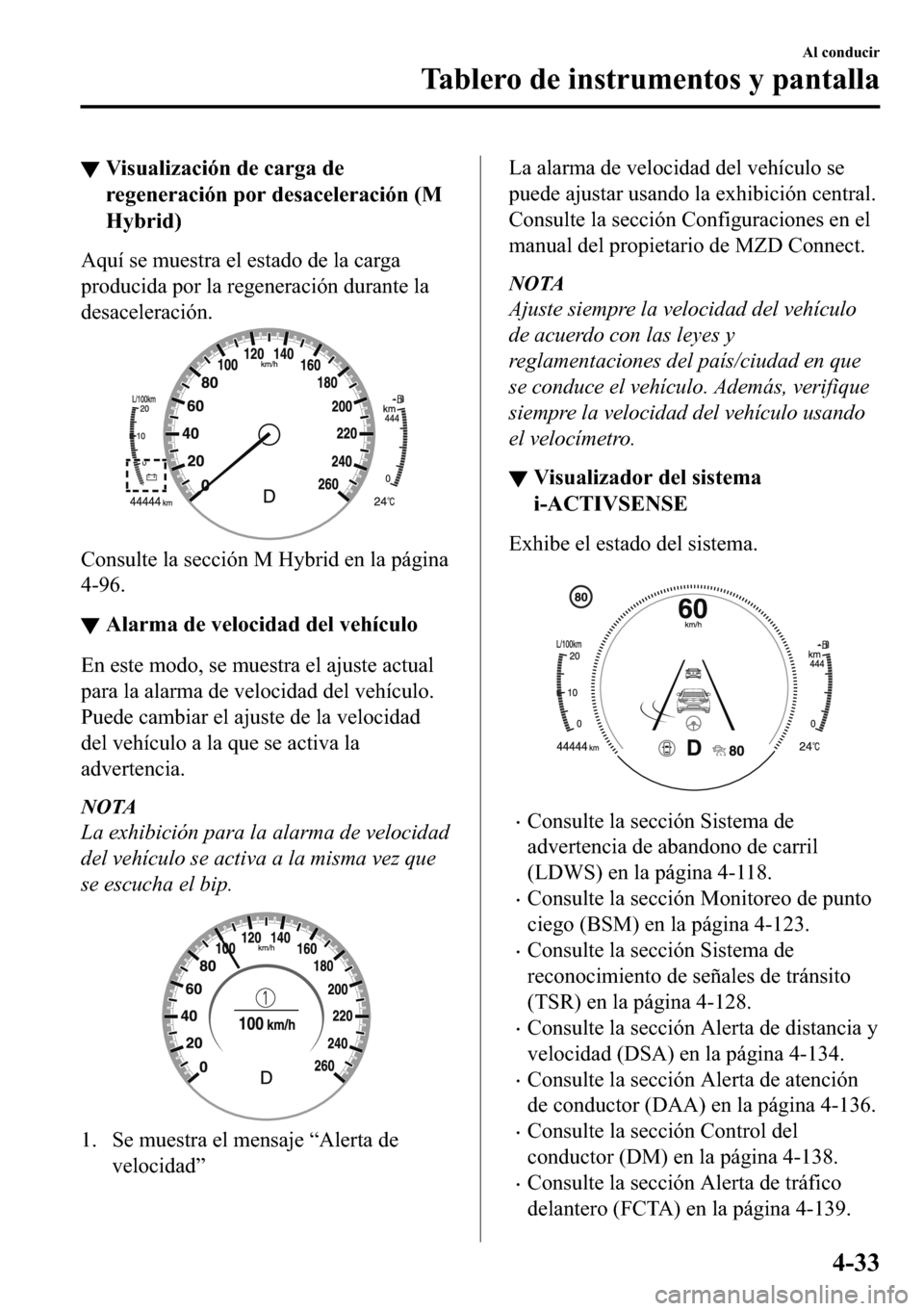 MAZDA MODEL 3 HATCHBACK 2018  Manual del propietario (in Spanish)  ▼�9�L�V�X�D�O�L�]�D�F�L�y�Q��G�H��F�D�U�J�D��G�H
�U�H�J�H�Q�H�U�D�F�L�y�Q��S�R�U��G�H�V�D�F�H�O�H�U�D�F�L�y�Q���0
�+�\�E�U�L�G�
�$�T�X�t��V�H��P�X�H�V�W�U�D��H�O��H�V�W�D�G�R��G�H��O�D