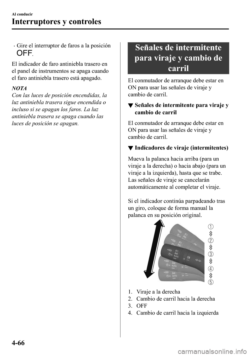 MAZDA MODEL 3 HATCHBACK 2018  Manual del propietario (in Spanish)  �x�*�L�U�H��H�O��L�Q�W�H�U�U�X�S�W�R�U��G�H��I�D�U�R�V��D��O�D��S�R�V�L�F�L�y�Q
�
�(�O��L�Q�G�L�F�D�G�R�U��G�H��I�D�U�R��D�Q�W�L�Q�L�H�E�O�D��W�U�D�V�H�U�R��H�Q
�H�O��S�D�Q�H�O��G�H��