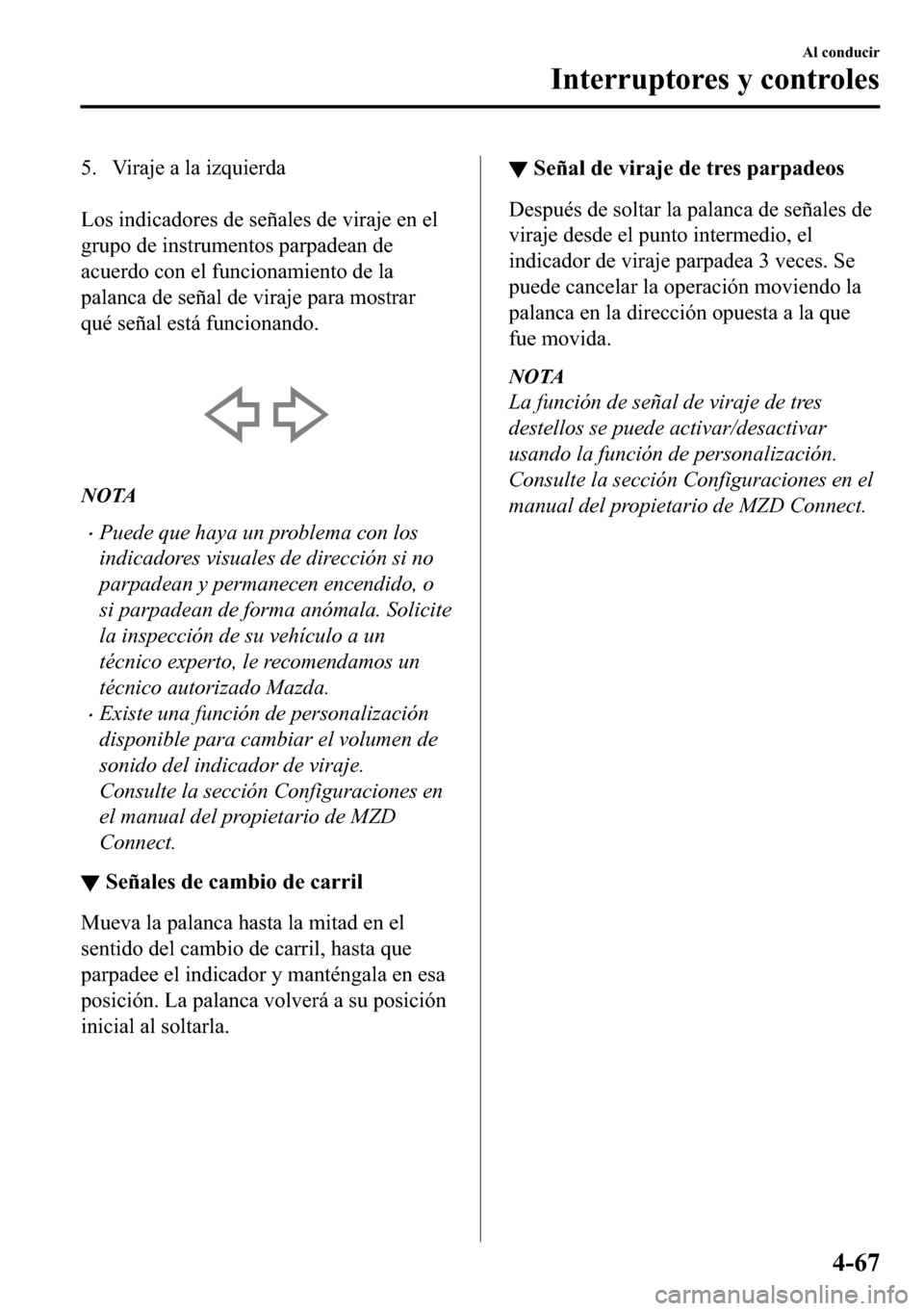 MAZDA MODEL 3 HATCHBACK 2018  Manual del propietario (in Spanish)  �� �9�L�U�D�M�H��D��O�D��L�]�T�X�L�H�U�G�D
�
�/�R�V��L�Q�G�L�F�D�G�R�U�H�V��G�H��V�H�x�D�O�H�V��G�H��Y�L�U�D�M�H��H�Q��H�O
�J�U�X�S�R��G�H��L�Q�V�W�U�X�P�H�Q�W�R�V��S�D�U�S�D�G�H�D�Q�