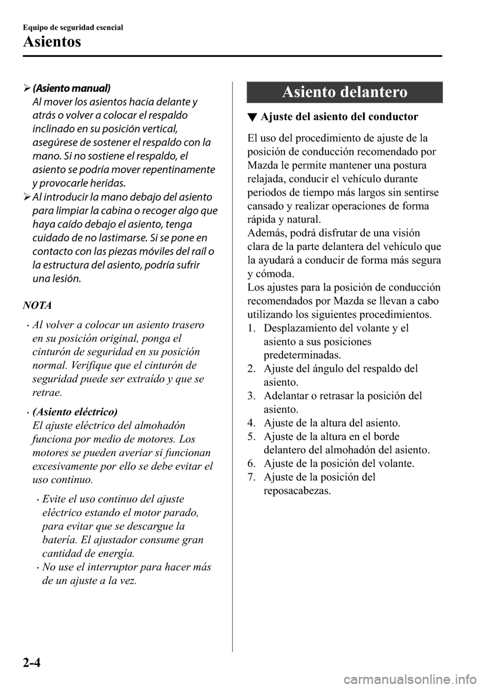 MAZDA MODEL 3 HATCHBACK 2018  Manual del propietario (in Spanish)  �¾(Asiento manual)
Al mover los asientos hacia delante y
atrás o volver a colocar el respaldo
inclinado en su posición vertical,
asegúrese de sostener el respaldo con la
mano. Si no sostiene el re