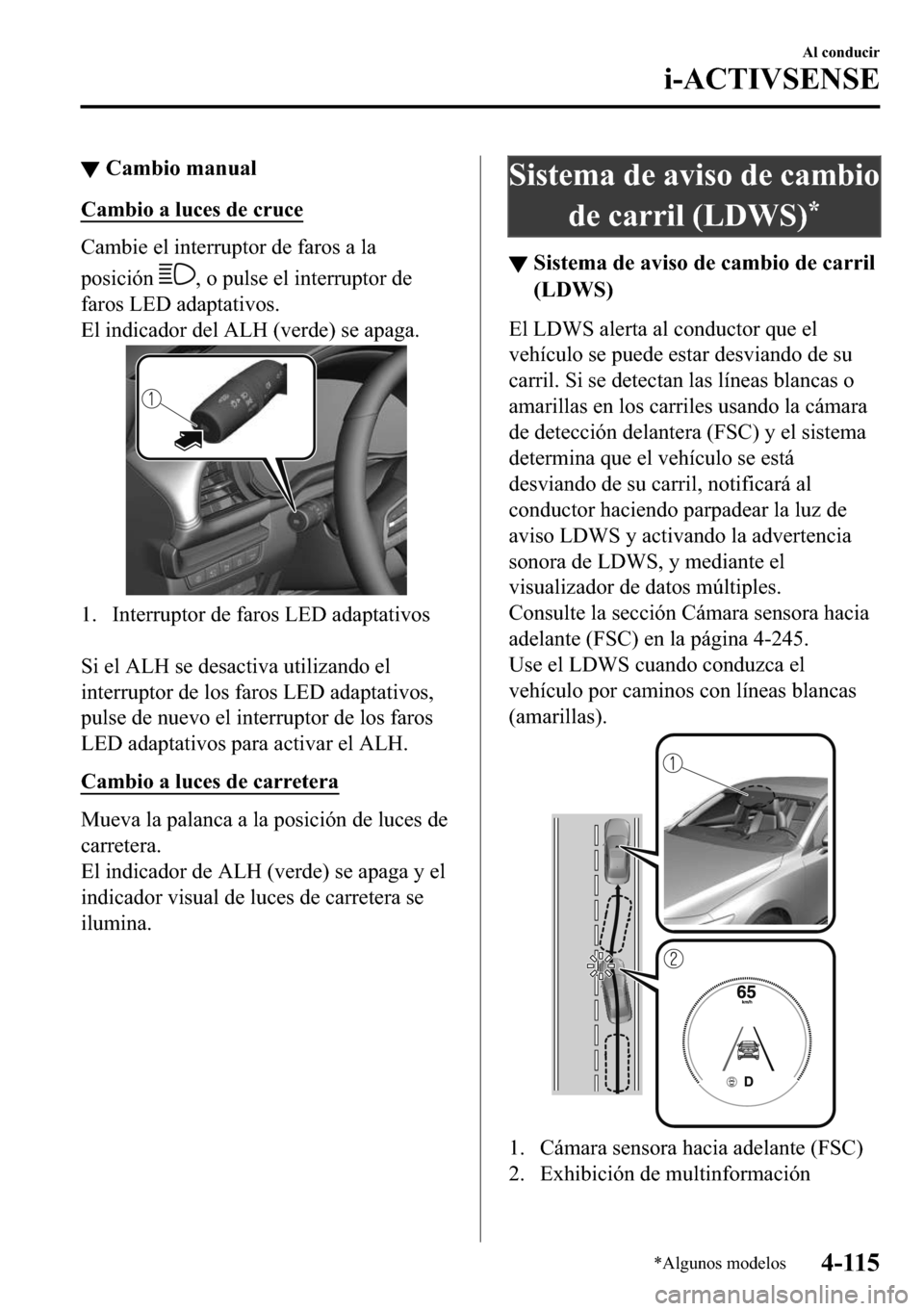 MAZDA MODEL 3 HATCHBACK 2018  Manual del propietario (in Spanish)  ▼�&�D�P�E�L�R��P�D�Q�X�D�O
�&�D�P�E�L�R��D��O�X�F�H�V��G�H��F�U�X�F�H
�&�D�P�E�L�H��H�O��L�Q�W�H�U�U�X�S�W�R�U��G�H��I�D�U�R�V��D��O�D
�S�R�V�L�F�L�y�Q�
���R��S�X�O�V�H��H�O��L�Q�W�
