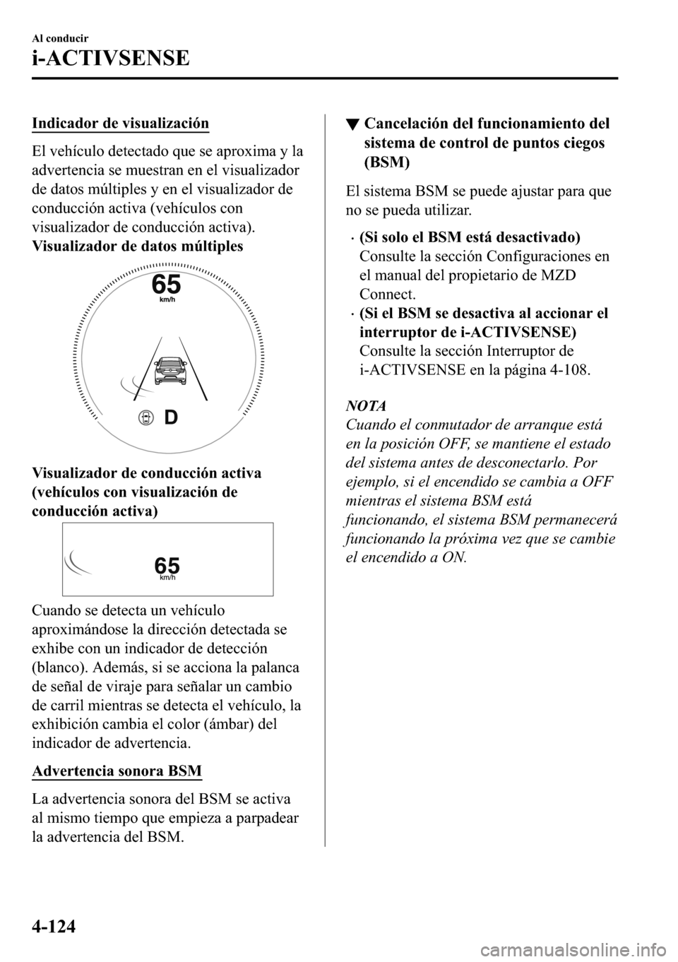 MAZDA MODEL 3 HATCHBACK 2018  Manual del propietario (in Spanish)  �,�Q�G�L�F�D�G�R�U��G�H��Y�L�V�X�D�O�L�]�D�F�L�y�Q
�(�O��Y�H�K�t�F�X�O�R��G�H�W�H�F�W�D�G�R��T�X�H��V�H��D�S�U�R�[�L�P�D��\��O�D
�D�G�Y�H�U�W�H�Q�F�L�D��V�H��P�X�H�V�W�U�D�Q��H�Q��H�O��Y