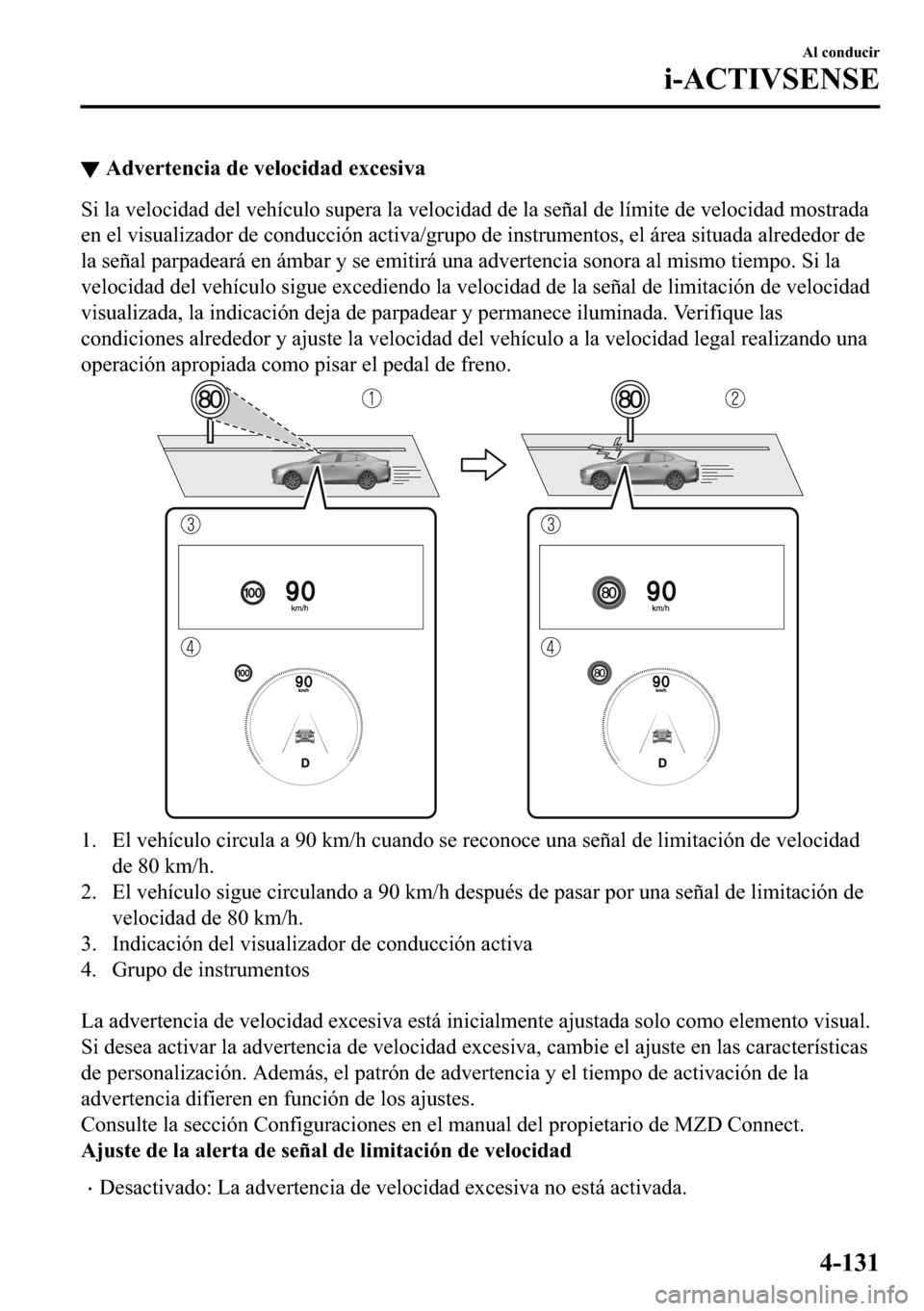 MAZDA MODEL 3 HATCHBACK 2018  Manual del propietario (in Spanish)  ▼�$�G�Y�H�U�W�H�Q�F�L�D��G�H��Y�H�O�R�F�L�G�D�G��H�[�F�H�V�L�Y�D
�6�L��O�D��Y�H�O�R�F�L�G�D�G��G�H�O��Y�H�K�t�F�X�O�R��V�X�S�H�U�D��O�D��Y�H�O�R�F�L�G�D�G��G�H��O�D��V�H�x�D�O��G�H��O