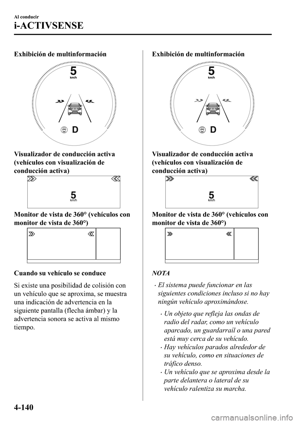 MAZDA MODEL 3 HATCHBACK 2018  Manual del propietario (in Spanish)  �(�[�K�L�E�L�F�L�y�Q��G�H��P�X�O�W�L�Q�I�R�U�P�D�F�L�y�Q
�9�L�V�X�D�O�L�]�D�G�R�U��G�H��F�R�Q�G�X�F�F�L�y�Q��D�F�W�L�Y�D
��Y�H�K�t�F�X�O�R�V��F�R�Q��Y�L�V�X�D�O�L�]�D�F�L�y�Q��G�H
�F�R�Q�G�X�