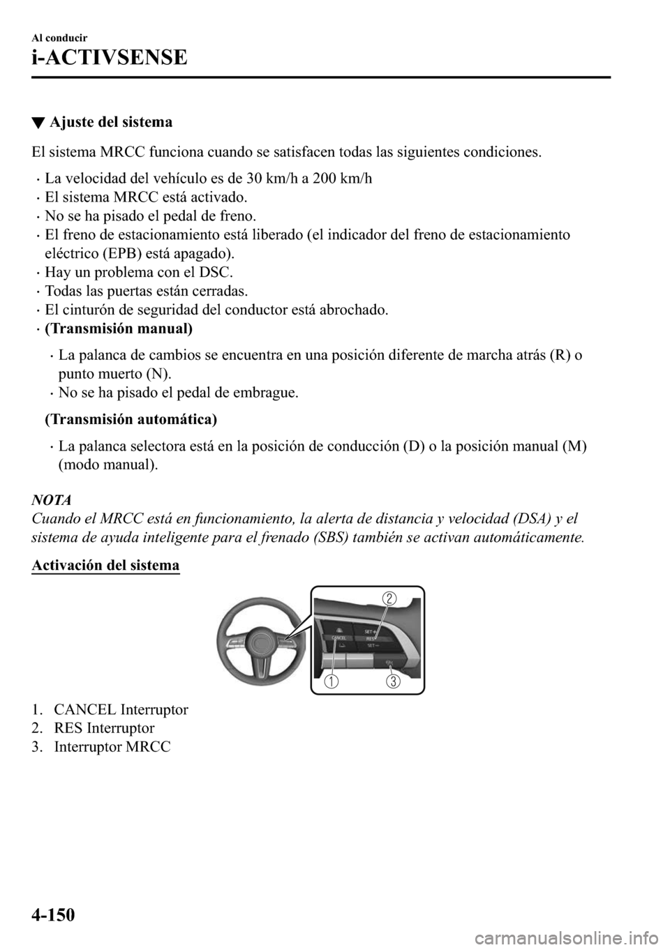MAZDA MODEL 3 HATCHBACK 2018  Manual del propietario (in Spanish)  ▼�$�M�X�V�W�H��G�H�O��V�L�V�W�H�P�D
�(�O��V�L�V�W�H�P�D��0�5�&�&��I�X�Q�F�L�R�Q�D��F�X�D�Q�G�R��V�H��V�D�W�L�V�I�D�F�H�Q��W�R�G�D�V��O�D�V��V�L�J�X�L�H�Q�W�H�V��F�R�Q�G�L�F�L�R�Q�H�V�
�