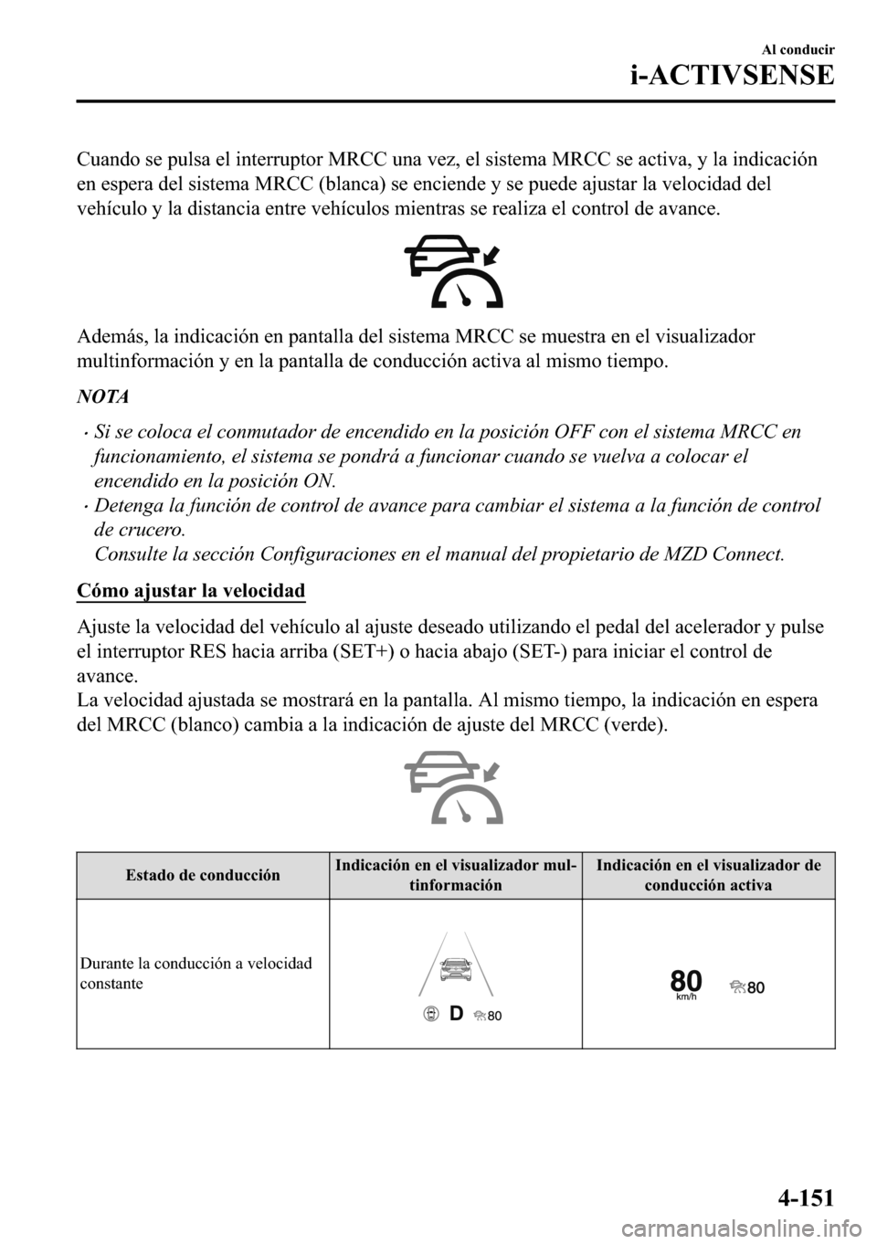 MAZDA MODEL 3 HATCHBACK 2018  Manual del propietario (in Spanish)  �&�X�D�Q�G�R��V�H��S�X�O�V�D��H�O��L�Q�W�H�U�U�X�S�W�R�U��0�5�&�&��X�Q�D��Y�H�]���H�O��V�L�V�W�H�P�D��0�5�&�&��V�H��D�F�W�L�Y�D���\��O�D��L�Q�G�L�F�D�F�L�y�Q
�H�Q��H�V�S�H�U�D��G�H�