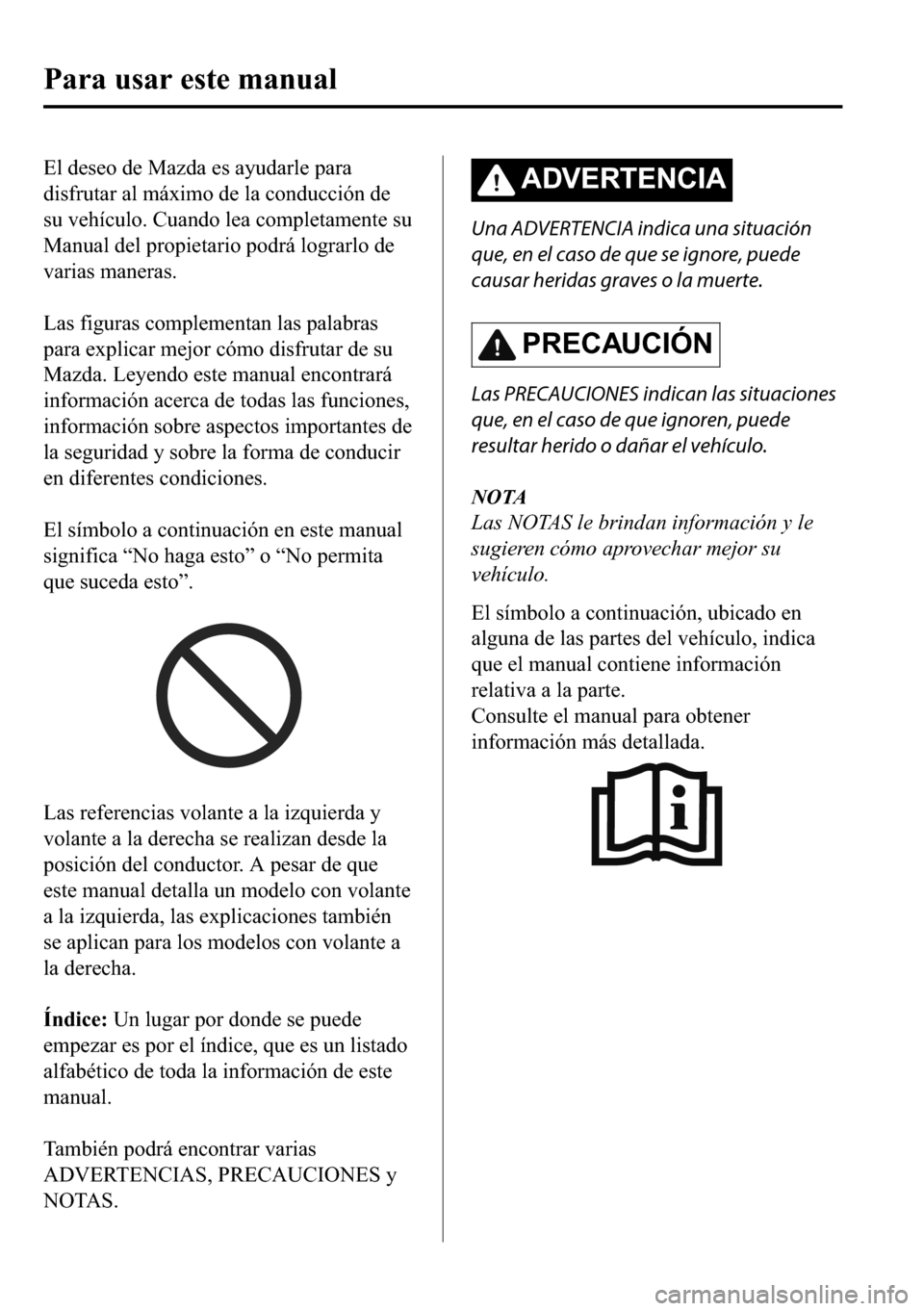 MAZDA MODEL 3 HATCHBACK 2018  Manual del propietario (in Spanish)  �(�O��G�H�V�H�R��G�H��0�D�]�G�D��H�V��D�\�X�G�D�U�O�H��S�D�U�D
�G�L�V�I�U�X�W�D�U��D�O��P�i�[�L�P�R��G�H��O�D��F�R�Q�G�X�F�F�L�y�Q��G�H
�V�X��Y�H�K�t�F�X�O�R���&�X�D�Q�G�R��O�H�D��F�R