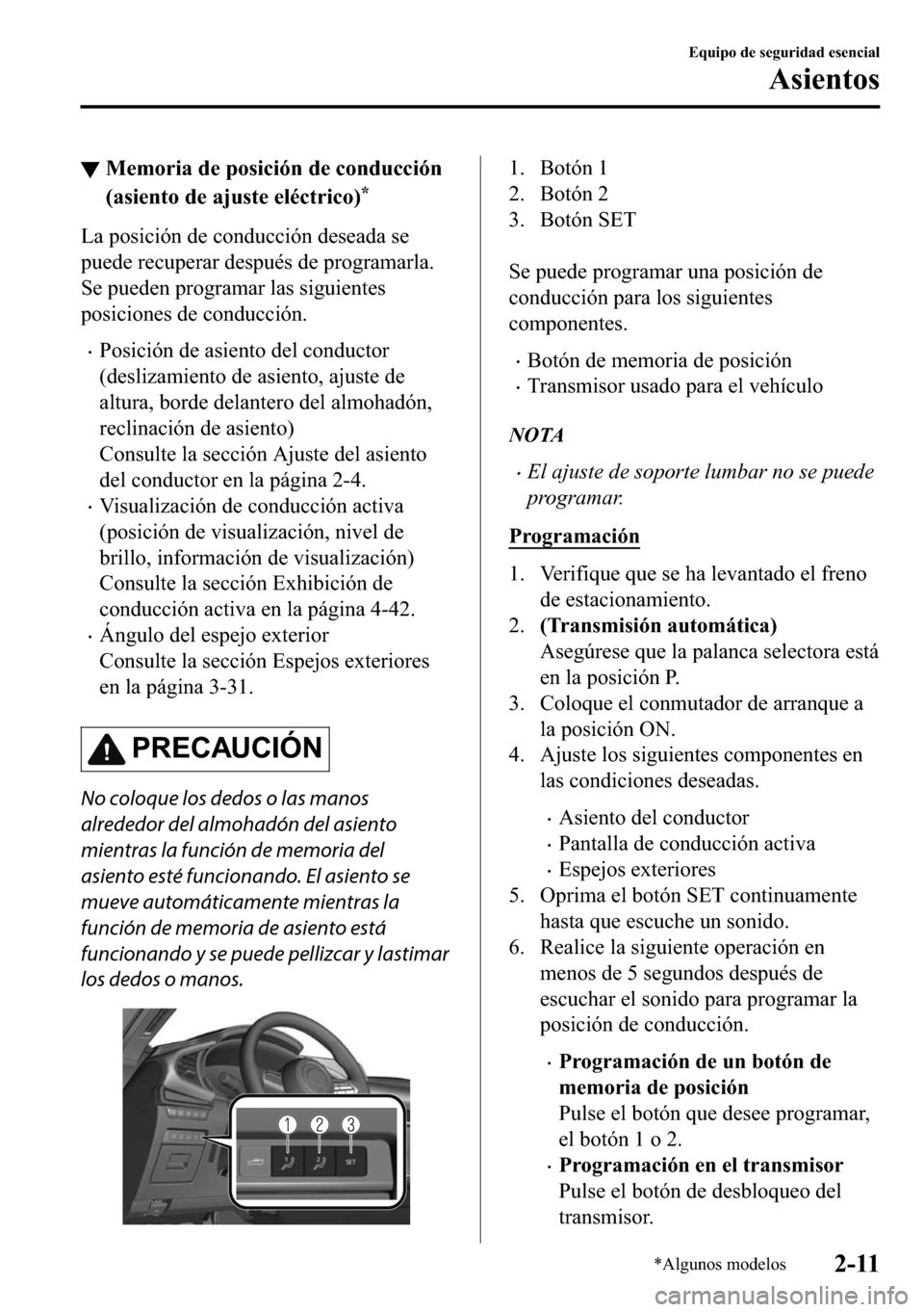 MAZDA MODEL 3 HATCHBACK 2018  Manual del propietario (in Spanish)  ▼�0�H�P�R�U�L�D��G�H��S�R�V�L�F�L�y�Q��G�H��F�R�Q�G�X�F�F�L�y�Q
��D�V�L�H�Q�W�R��G�H��D�M�X�V�W�H��H�O�p�F�W�U�L�F�R�
�
�/�D��S�R�V�L�F�L�y�Q��G�H��F�R�Q�G�X�F�F�L�y�Q��G�H�V�H�D�G�D�