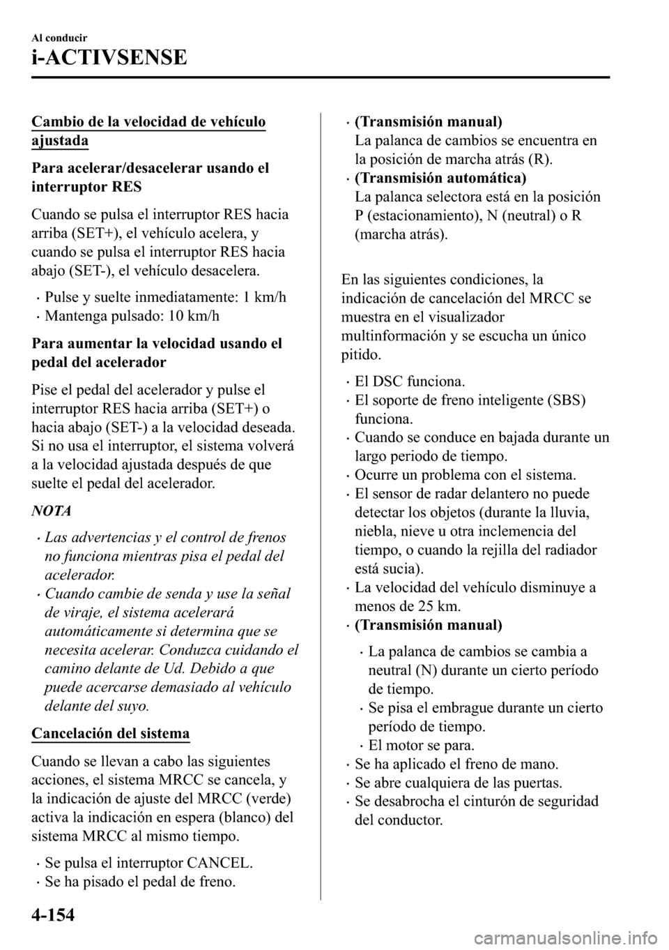 MAZDA MODEL 3 HATCHBACK 2018  Manual del propietario (in Spanish)  �&�D�P�E�L�R��G�H��O�D��Y�H�O�R�F�L�G�D�G��G�H��Y�H�K�t�F�X�O�R
�D�M�X�V�W�D�G�D
�3�D�U�D��D�F�H�O�H�U�D�U��G�H�V�D�F�H�O�H�U�D�U��X�V�D�Q�G�R��H�O
�L�Q�W�H�U�U�X�S�W�R�U��5�(�6
�&�X�D�Q�G�R