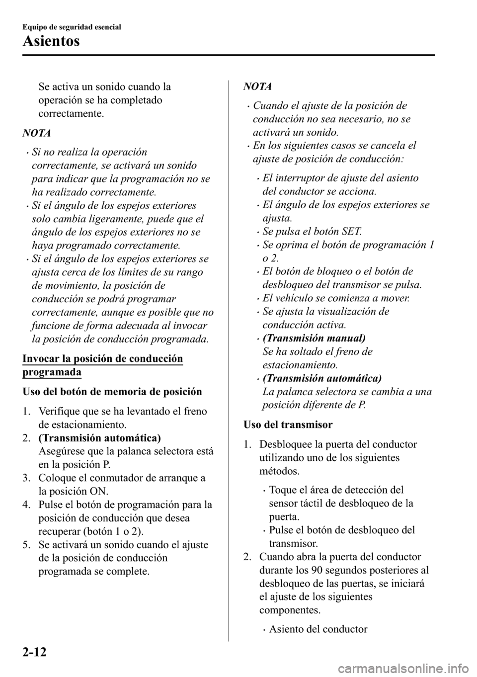 MAZDA MODEL 3 HATCHBACK 2018  Manual del propietario (in Spanish)  �6�H��D�F�W�L�Y�D��X�Q��V�R�Q�L�G�R��F�X�D�Q�G�R��O�D
�R�S�H�U�D�F�L�y�Q��V�H��K�D��F�R�P�S�O�H�W�D�G�R
�F�R�U�U�H�F�W�D�P�H�Q�W�H�
NOTA
�xSi no realiza la operación
correctamente, se activa
