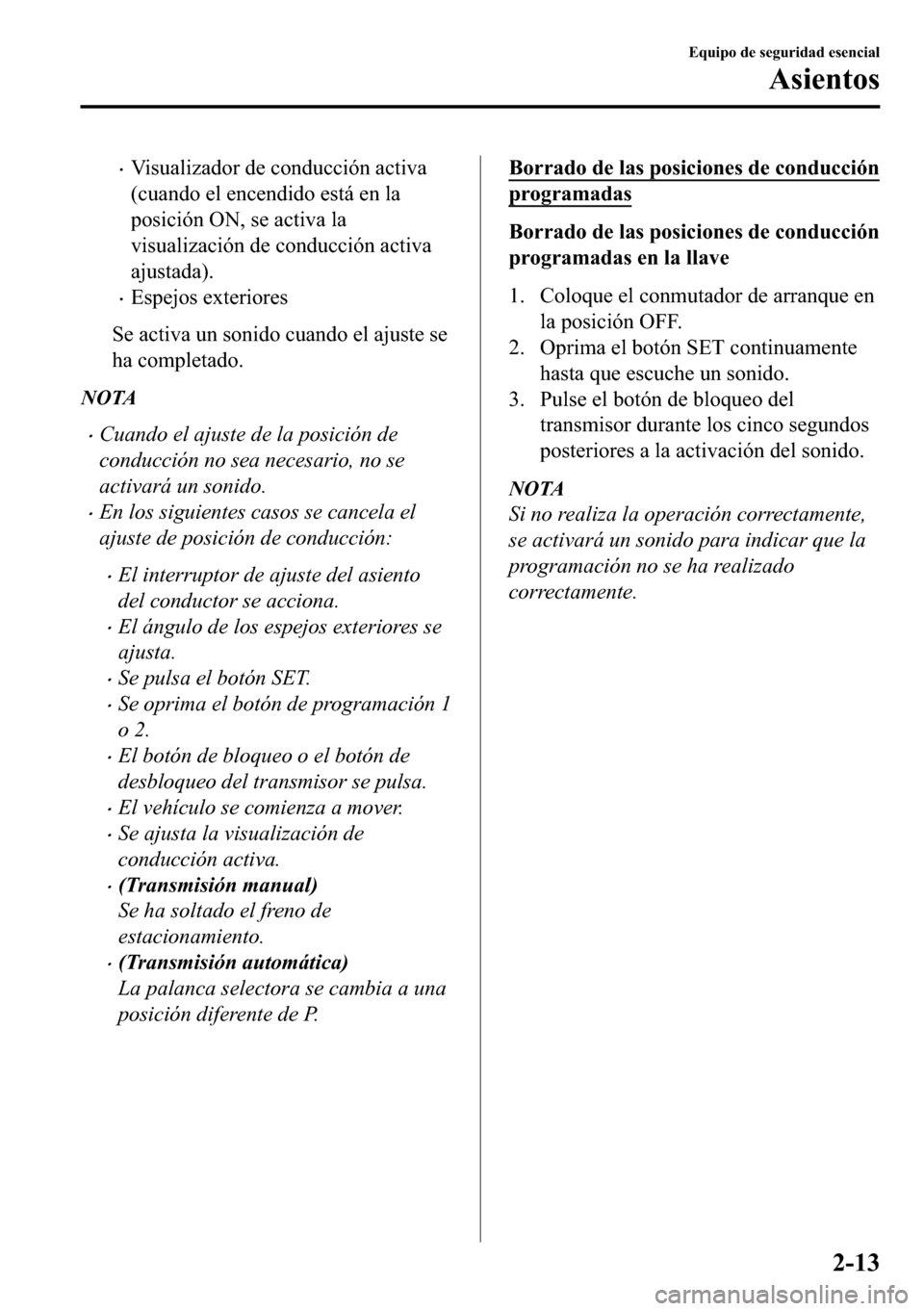 MAZDA MODEL 3 HATCHBACK 2018  Manual del propietario (in Spanish)  �x�9�L�V�X�D�O�L�]�D�G�R�U��G�H��F�R�Q�G�X�F�F�L�y�Q��D�F�W�L�Y�D
��F�X�D�Q�G�R��H�O��H�Q�F�H�Q�G�L�G�R��H�V�W�i��H�Q��O�D
�S�R�V�L�F�L�y�Q��2�1���V�H��D�F�W�L�Y�D��O�D
�Y�L�V�X�D�O�L�]�