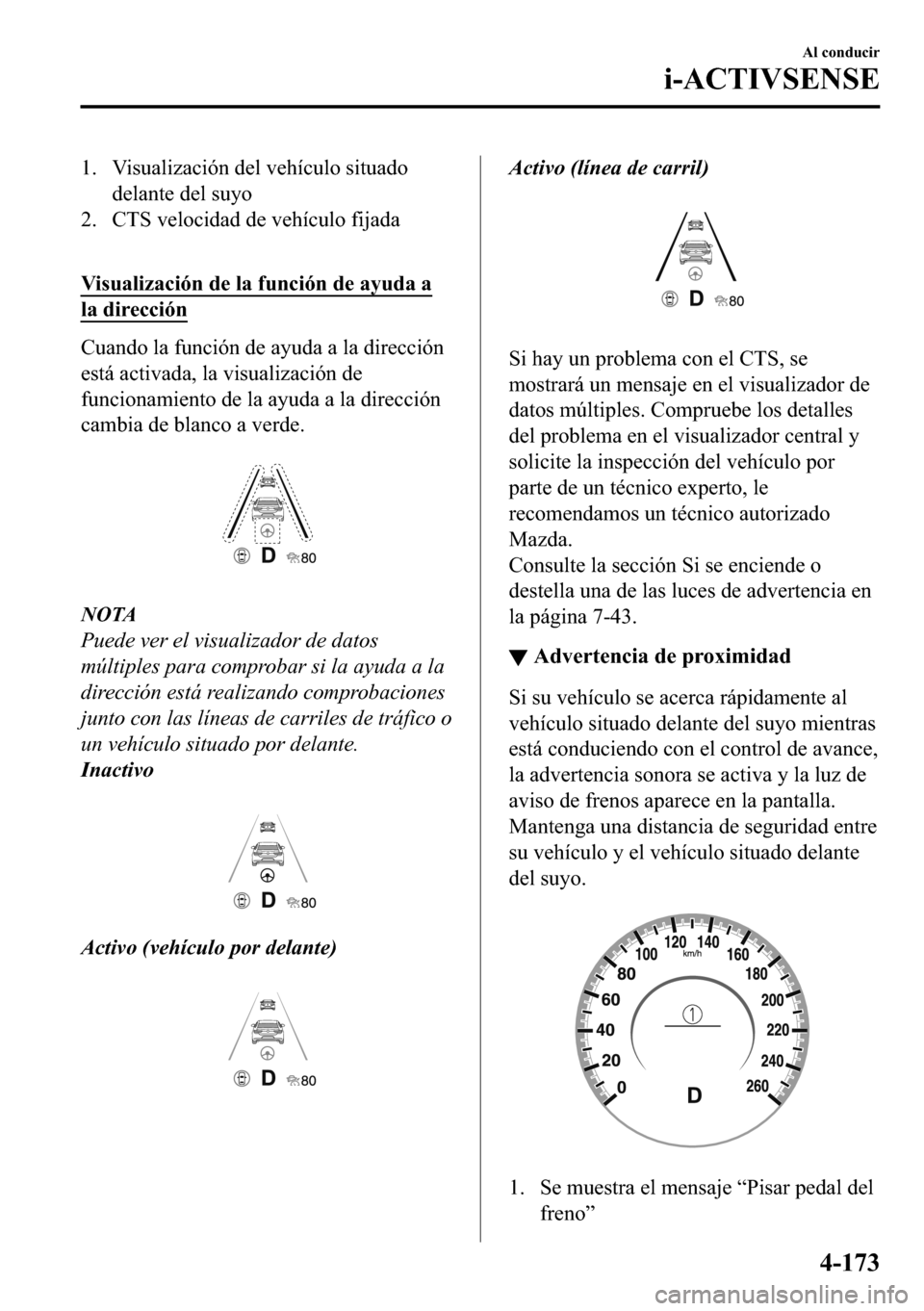 MAZDA MODEL 3 HATCHBACK 2018  Manual del propietario (in Spanish)  �� �9�L�V�X�D�O�L�]�D�F�L�y�Q��G�H�O��Y�H�K�t�F�X�O�R��V�L�W�X�D�G�R
�G�H�O�D�Q�W�H��G�H�O��V�X�\�R
�� �&�7�6��Y�H�O�R�F�L�G�D�G��G�H��Y�H�K�t�F�X�O�R��I�L�M�D�G�D
�
�9�L�V�X�D�O�L�]�D�F