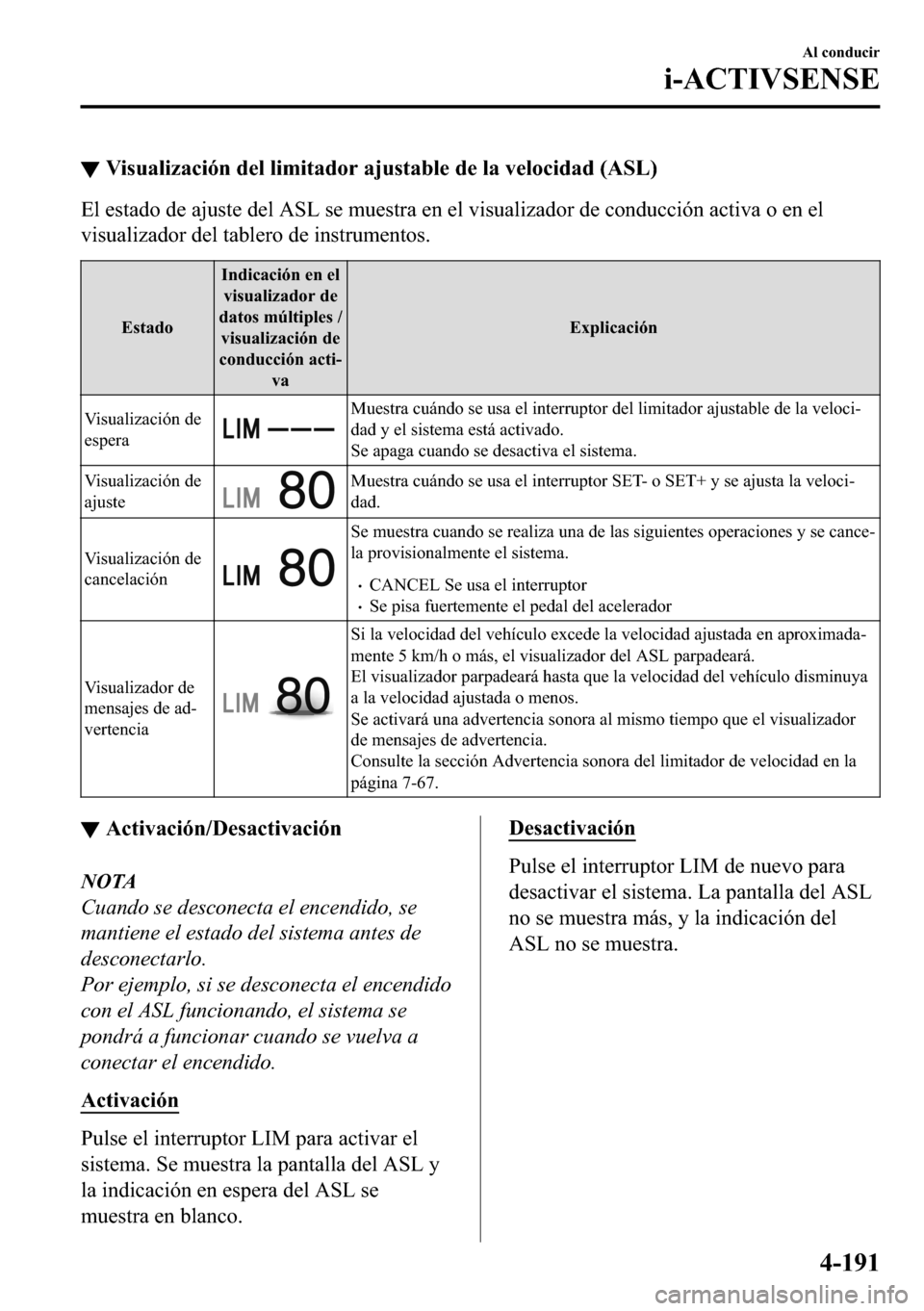 MAZDA MODEL 3 HATCHBACK 2018  Manual del propietario (in Spanish)  ▼�9�L�V�X�D�O�L�]�D�F�L�y�Q��G�H�O��O�L�P�L�W�D�G�R�U��D�M�X�V�W�D�E�O�H��G�H��O�D��Y�H�O�R�F�L�G�D�G���$�6�/�
�(�O��H�V�W�D�G�R��G�H��D�M�X�V�W�H��G�H�O��$�6�/��V�H��P�X�H�V�W�U�D�
