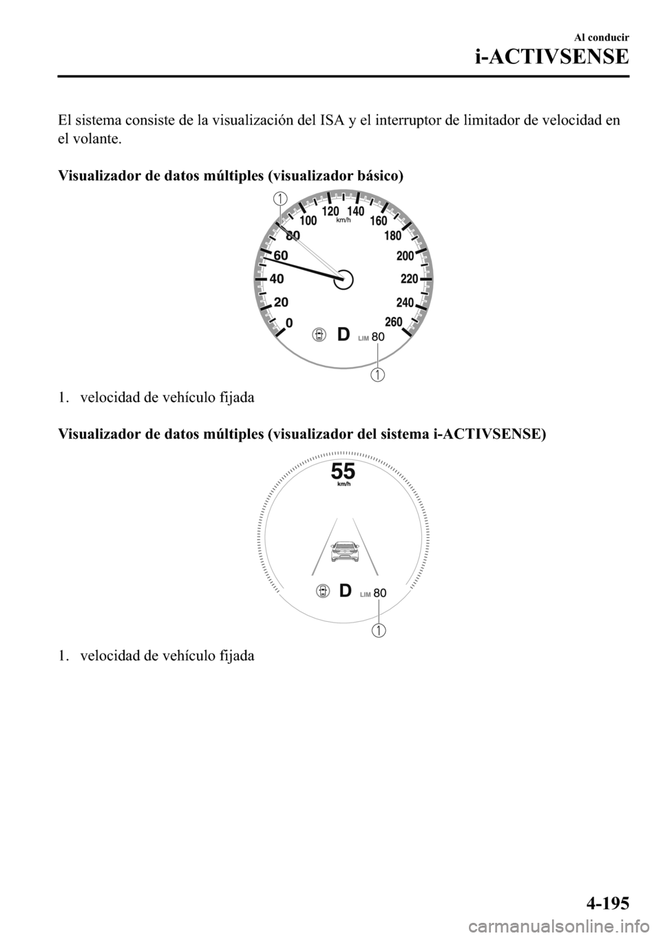 MAZDA MODEL 3 HATCHBACK 2018  Manual del propietario (in Spanish)  �(�O��V�L�V�W�H�P�D��F�R�Q�V�L�V�W�H��G�H��O�D��Y�L�V�X�D�O�L�]�D�F�L�y�Q��G�H�O��,�6�$��\��H�O��L�Q�W�H�U�U�X�S�W�R�U��G�H��O�L�P�L�W�D�G�R�U��G�H��Y�H�O�R�F�L�G�D�G��H�Q
�H�O��Y�R�O�