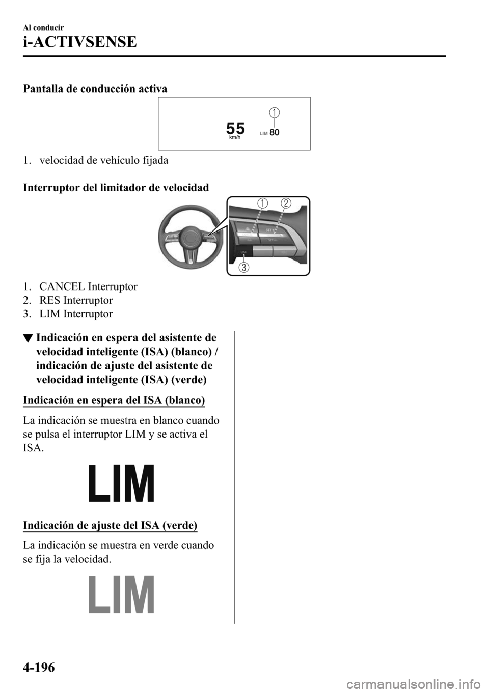 MAZDA MODEL 3 HATCHBACK 2018  Manual del propietario (in Spanish)  �3�D�Q�W�D�O�O�D��G�H��F�R�Q�G�X�F�F�L�y�Q��D�F�W�L�Y�D
�� �Y�H�O�R�F�L�G�D�G��G�H��Y�H�K�t�F�X�O�R��I�L�M�D�G�D
�
�,�Q�W�H�U�U�X�S�W�R�U��G�H�O��O�L�P�L�W�D�G�R�U��G�H��Y�H�O�R�F�L�G�D�G