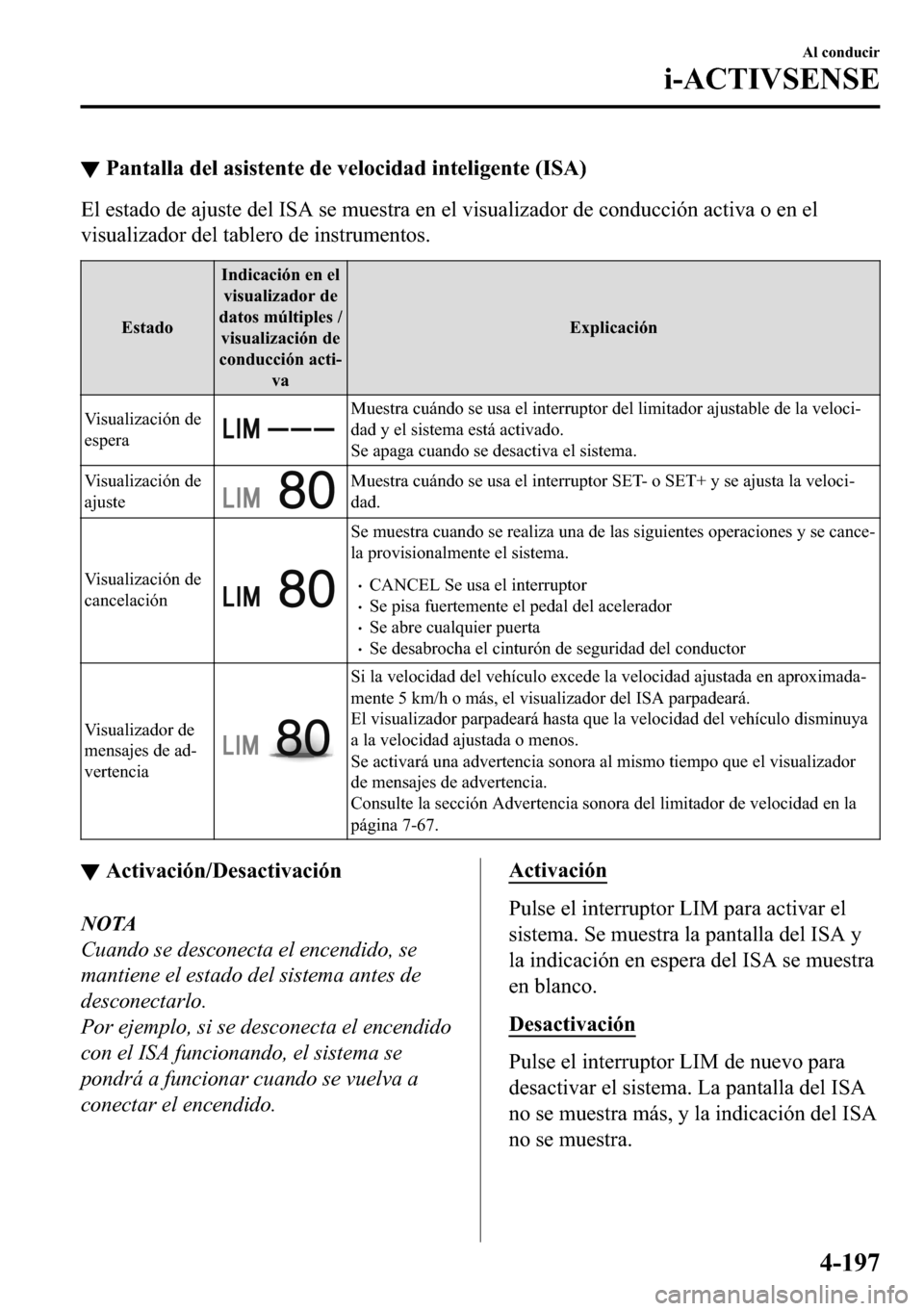 MAZDA MODEL 3 HATCHBACK 2018  Manual del propietario (in Spanish)  ▼�3�D�Q�W�D�O�O�D��G�H�O��D�V�L�V�W�H�Q�W�H��G�H��Y�H�O�R�F�L�G�D�G��L�Q�W�H�O�L�J�H�Q�W�H���,�6�$�
�(�O��H�V�W�D�G�R��G�H��D�M�X�V�W�H��G�H�O��,�6�$��V�H��P�X�H�V�W�U�D��H�Q��H�O�