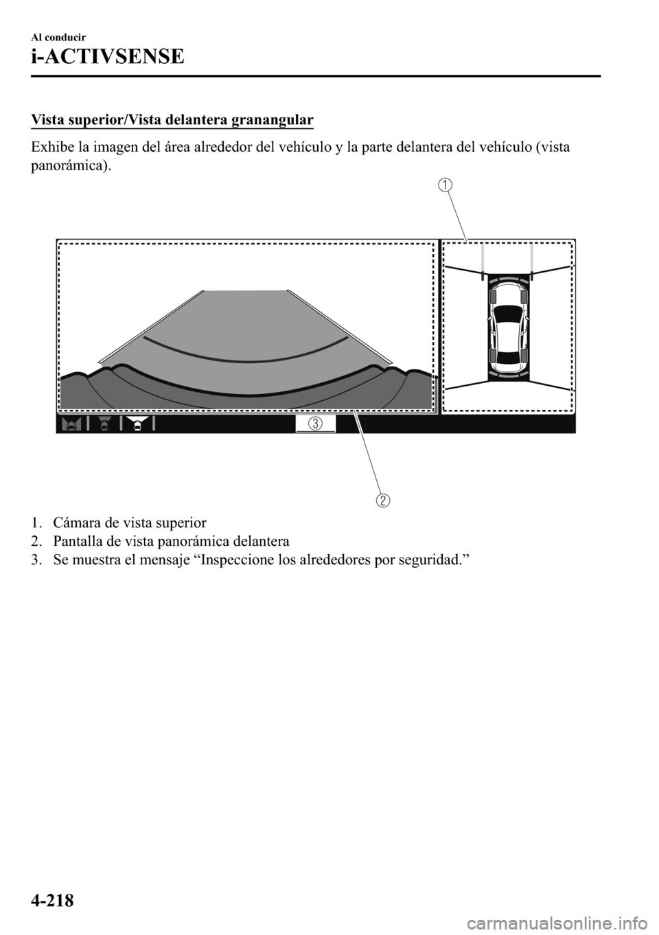 MAZDA MODEL 3 HATCHBACK 2018  Manual del propietario (in Spanish)  �9�L�V�W�D��V�X�S�H�U�L�R�U��9�L�V�W�D��G�H�O�D�Q�W�H�U�D��J�U�D�Q�D�Q�J�X�O�D�U
�(�[�K�L�E�H��O�D��L�P�D�J�H�Q��G�H�O��i�U�H�D��D�O�U�H�G�H�G�R�U��G�H�O��Y�H�K�t�F�X�O�R��\��O�D��S�D�U�