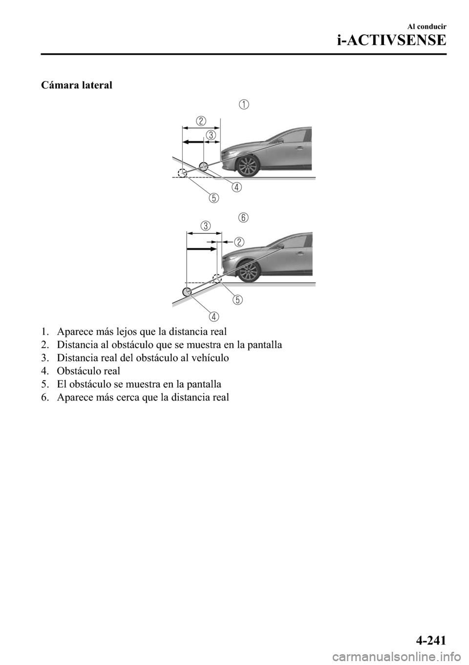 MAZDA MODEL 3 HATCHBACK 2018  Manual del propietario (in Spanish)  �&�i�P�D�U�D��O�D�W�H�U�D�O
�� �$�S�D�U�H�F�H��P�i�V��O�H�M�R�V��T�X�H��O�D��G�L�V�W�D�Q�F�L�D��U�H�D�O
�� ��L�V�W�D�Q�F�L�D��D�O��R�E�V�W�i�F�X�O�R��T�X�H��V�H��P�X�H�V�W�U�D��H�Q�