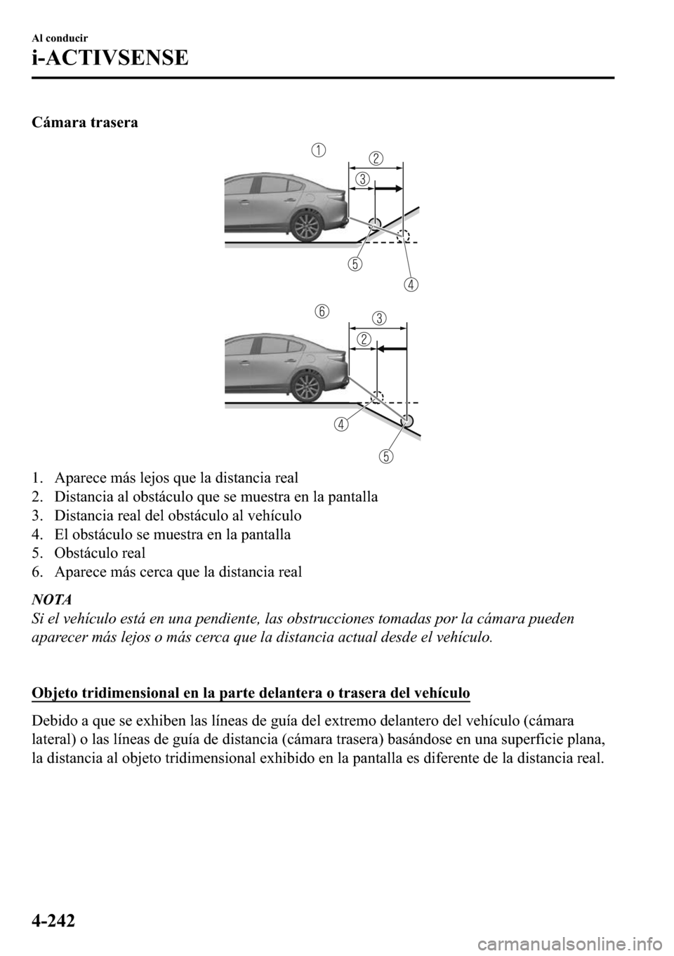 MAZDA MODEL 3 HATCHBACK 2018  Manual del propietario (in Spanish)  �&�i�P�D�U�D��W�U�D�V�H�U�D
�� �$�S�D�U�H�F�H��P�i�V��O�H�M�R�V��T�X�H��O�D��G�L�V�W�D�Q�F�L�D��U�H�D�O
�� ��L�V�W�D�Q�F�L�D��D�O��R�E�V�W�i�F�X�O�R��T�X�H��V�H��P�X�H�V�W�U�D��H�Q�