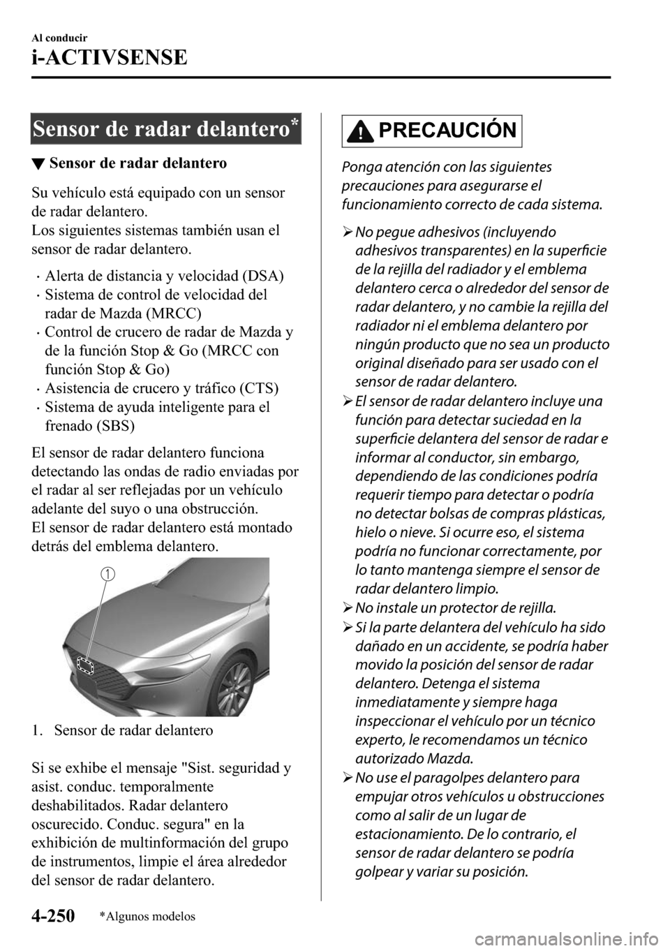 MAZDA MODEL 3 HATCHBACK 2018  Manual del propietario (in Spanish)  �6�H�Q�V�R�U��G�H��U�D�G�D�U��G�H�O�D�Q�W�H�U�R�
▼�6�H�Q�V�R�U��G�H��U�D�G�D�U��G�H�O�D�Q�W�H�U�R
�6�X��Y�H�K�t�F�X�O�R��H�V�W�i��H�T�X�L�S�D�G�R��F�R�Q��X�Q��V�H�Q�V�R�U
�G�H��U�D�G�D