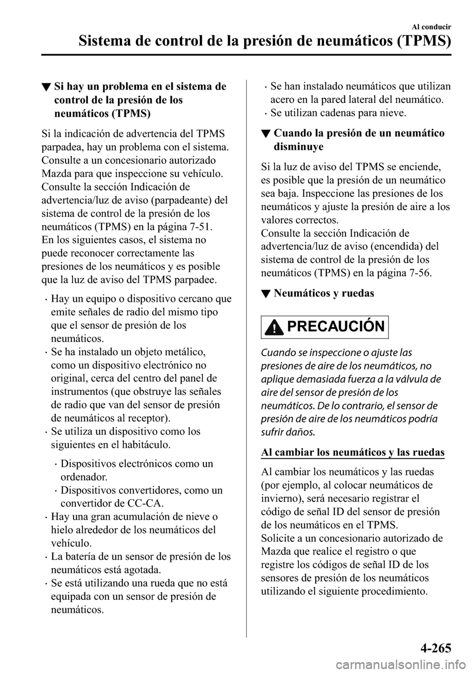 MAZDA MODEL 3 HATCHBACK 2018  Manual del propietario (in Spanish)  ▼�6�L��K�D�\��X�Q��S�U�R�E�O�H�P�D��H�Q��H�O��V�L�V�W�H�P�D��G�H
�F�R�Q�W�U�R�O��G�H��O�D��S�U�H�V�L�y�Q��G�H��O�R�V
�Q�H�X�P�i�W�L�F�R�V���7�3�0�6�
�6�L��O�D��L�Q�G�L�F�D�F�L�y�Q�