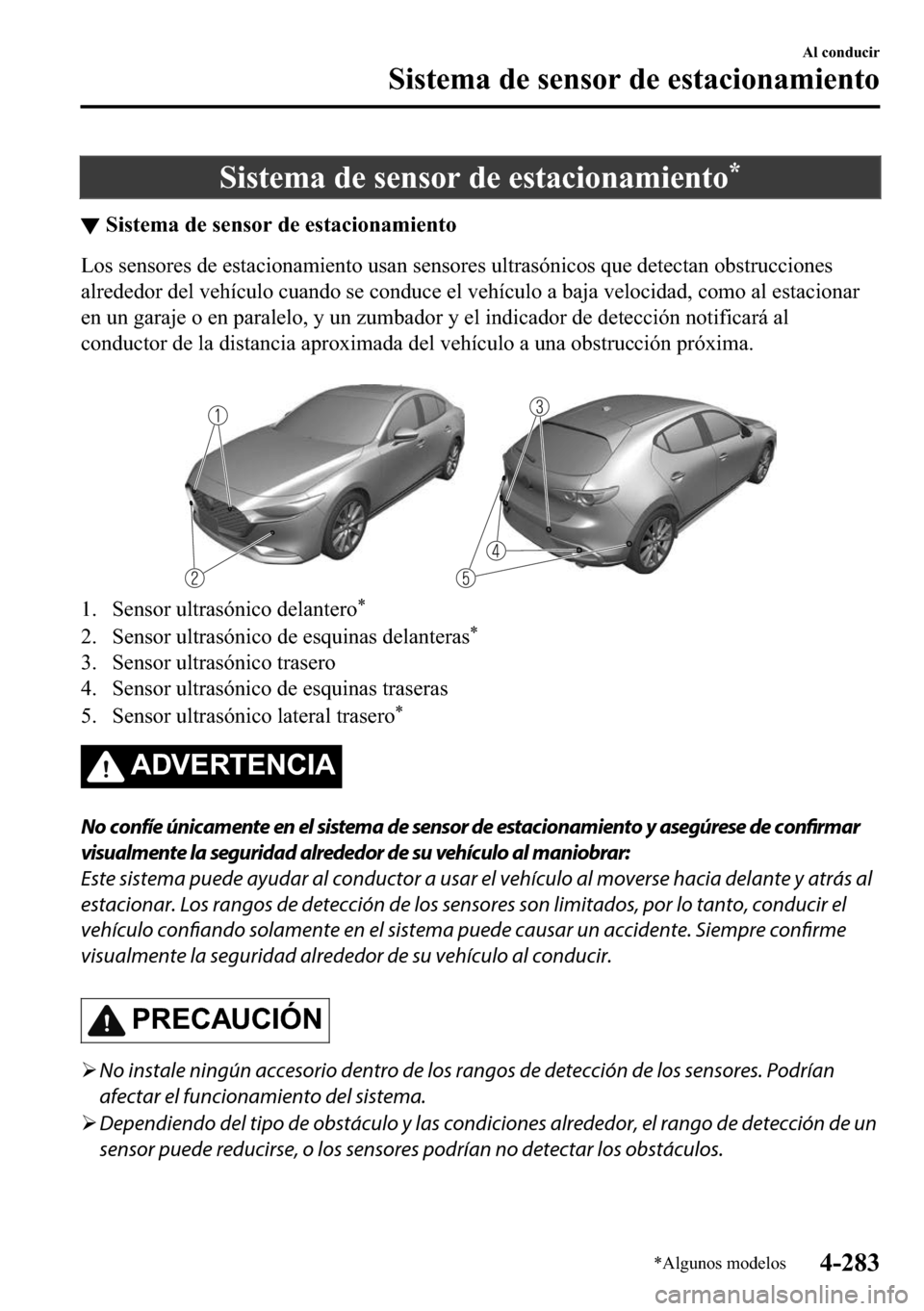 MAZDA MODEL 3 HATCHBACK 2018  Manual del propietario (in Spanish)  �6�L�V�W�H�P�D��G�H��V�H�Q�V�R�U��G�H��H�V�W�D�F�L�R�Q�D�P�L�H�Q�W�R�
▼�6�L�V�W�H�P�D��G�H��V�H�Q�V�R�U��G�H��H�V�W�D�F�L�R�Q�D�P�L�H�Q�W�R
�/�R�V��V�H�Q�V�R�U�H�V��G�H��H�V�W�D�F�L�R�Q�
