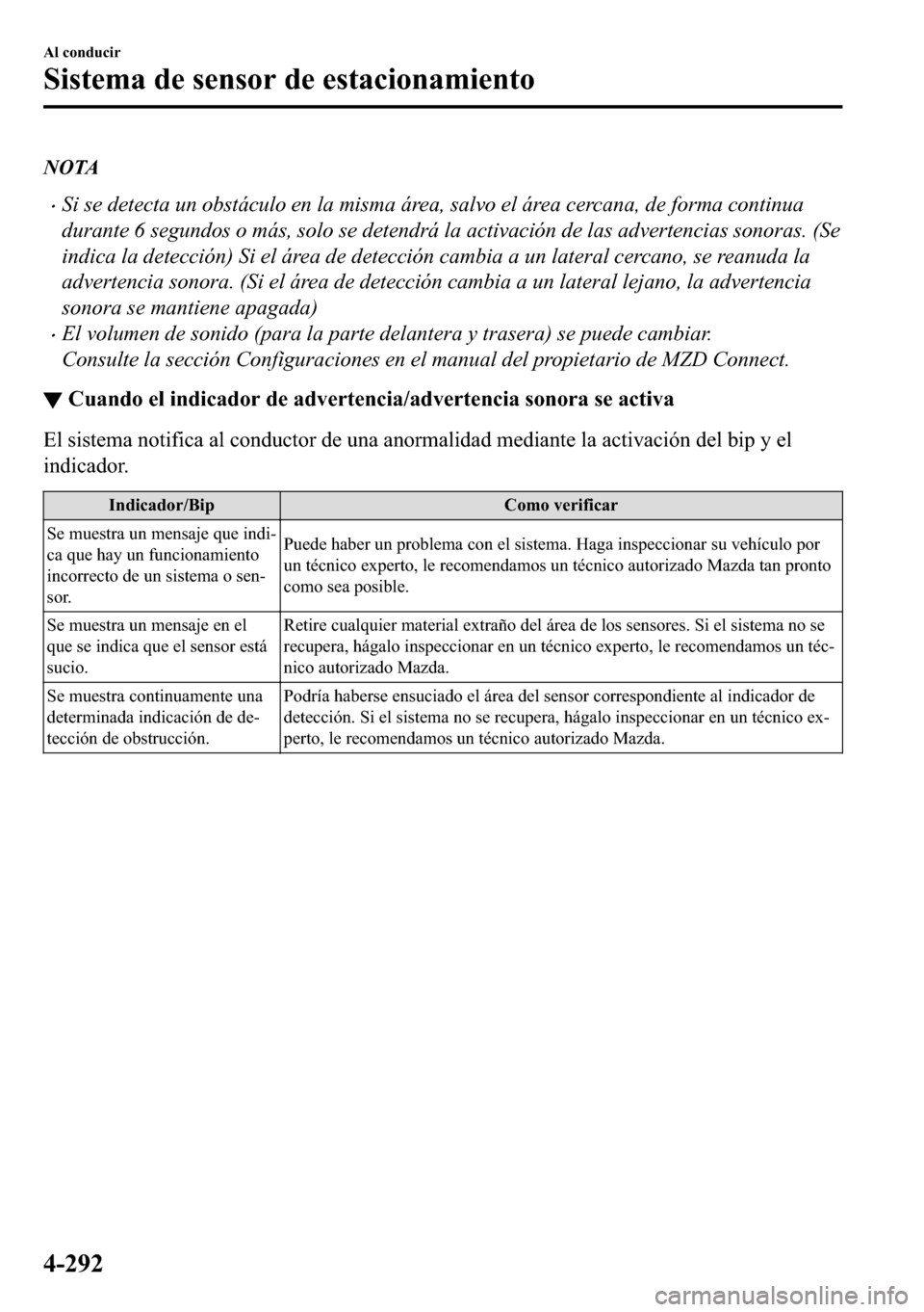 MAZDA MODEL 3 HATCHBACK 2018  Manual del propietario (in Spanish)  NOTA
�xSi se detecta un obstáculo en la misma área, salvo el área cercana, de forma continua
durante 6 segundos o más, solo se detendrá la activación de las advertencias sonoras. (Se
indica la d