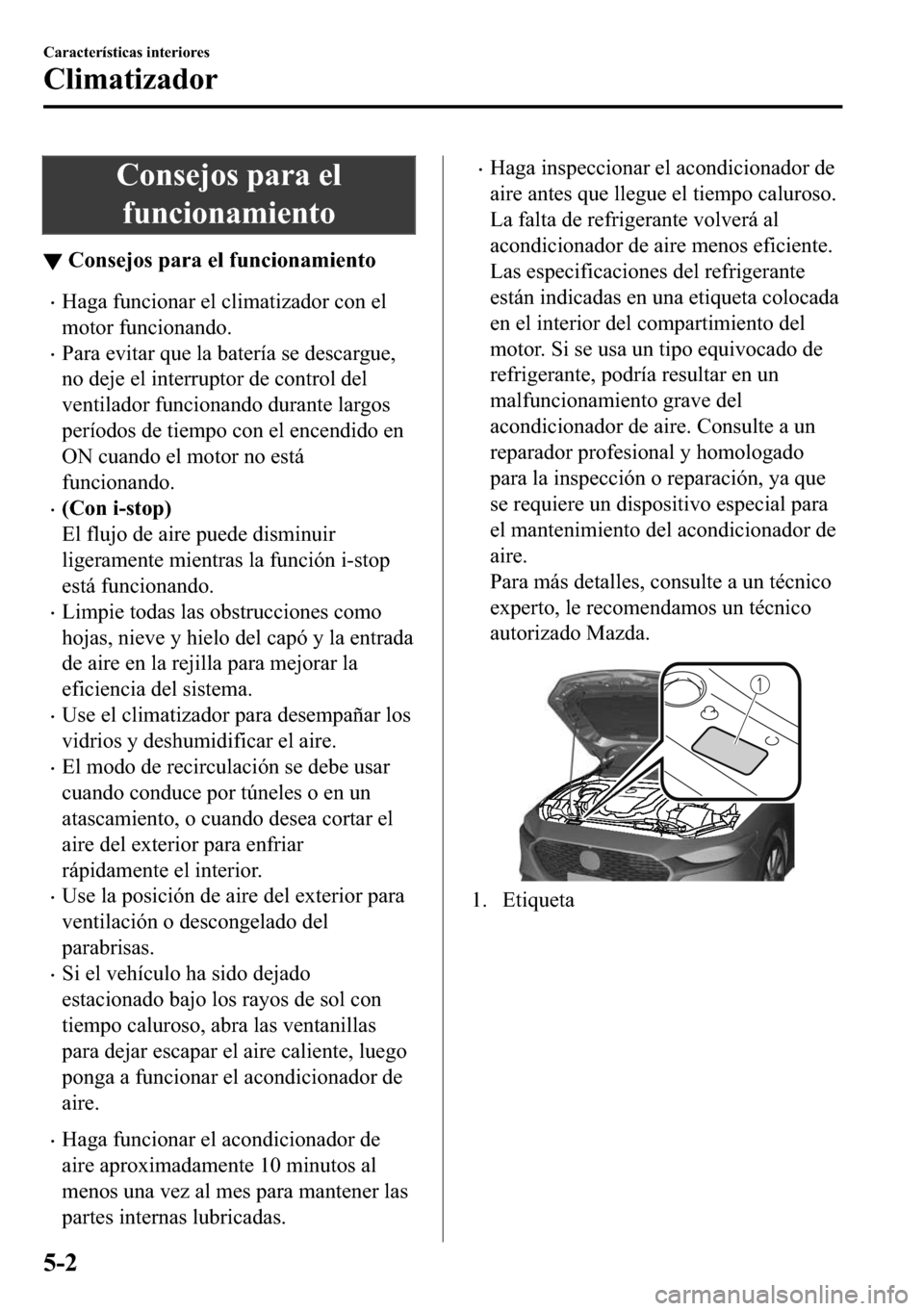 MAZDA MODEL 3 HATCHBACK 2018  Manual del propietario (in Spanish)  �&�R�Q�V�H�M�R�V��S�D�U�D��H�O
�I�X�Q�F�L�R�Q�D�P�L�H�Q�W�R
▼�&�R�Q�V�H�M�R�V��S�D�U�D��H�O��I�X�Q�F�L�R�Q�D�P�L�H�Q�W�R
�x�+�D�J�D��I�X�Q�F�L�R�Q�D�U��H�O��F�O�L�P�D�W�L�]�D�G�R�U��F�R�Q�