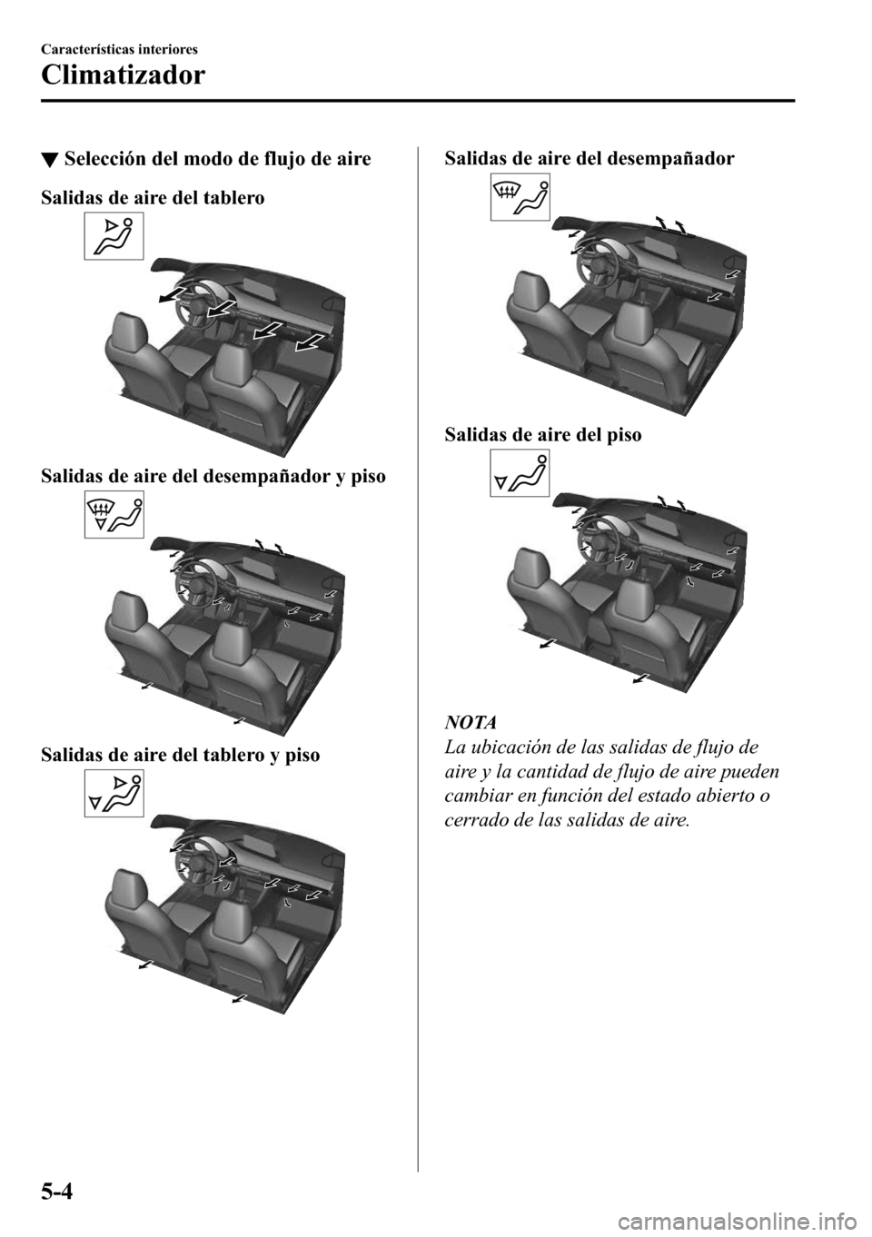MAZDA MODEL 3 HATCHBACK 2018  Manual del propietario (in Spanish)  ▼�6�H�O�H�F�F�L�y�Q��G�H�O��P�R�G�R��G�H��I�O�X�M�R��G�H��D�L�U�H
�6�D�O�L�G�D�V��G�H��D�L�U�H��G�H�O��W�D�E�O�H�U�R
�6�D�O�L�G�D�V��G�H��D�L�U�H��G�H�O��G�H�V�H�P�S�D�x�D�G�R�U��\��