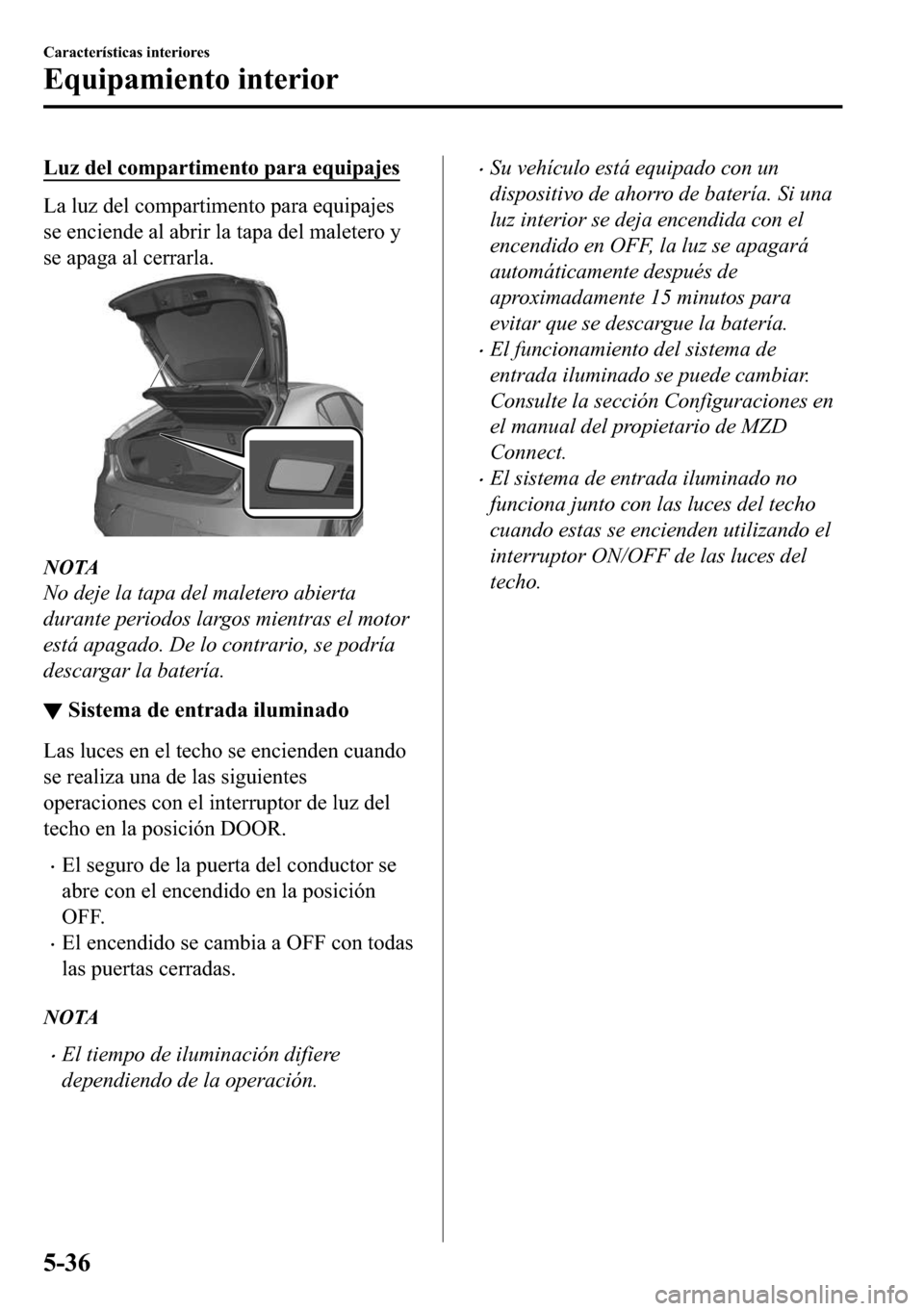 MAZDA MODEL 3 HATCHBACK 2018  Manual del propietario (in Spanish)  �/�X�]��G�H�O��F�R�P�S�D�U�W�L�P�H�Q�W�R��S�D�U�D��H�T�X�L�S�D�M�H�V
�/�D��O�X�]��G�H�O��F�R�P�S�D�U�W�L�P�H�Q�W�R��S�D�U�D��H�T�X�L�S�D�M�H�V
�V�H��H�Q�F�L�H�Q�G�H��D�O��D�E�U�L�U��O�D�