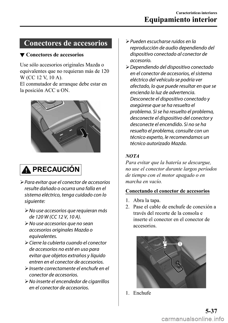 MAZDA MODEL 3 HATCHBACK 2018  Manual del propietario (in Spanish)  �&�R�Q�H�F�W�R�U�H�V��G�H��D�F�F�H�V�R�U�L�R�V
▼�&�R�Q�H�F�W�R�U�H�V��G�H��D�F�F�H�V�R�U�L�R�V
�8�V�H��V�y�O�R��D�F�F�H�V�R�U�L�R�V��R�U�L�J�L�Q�D�O�H�V��0�D�]�G�D��R
�H�T�X�L�Y�D�O�H�Q�W�H