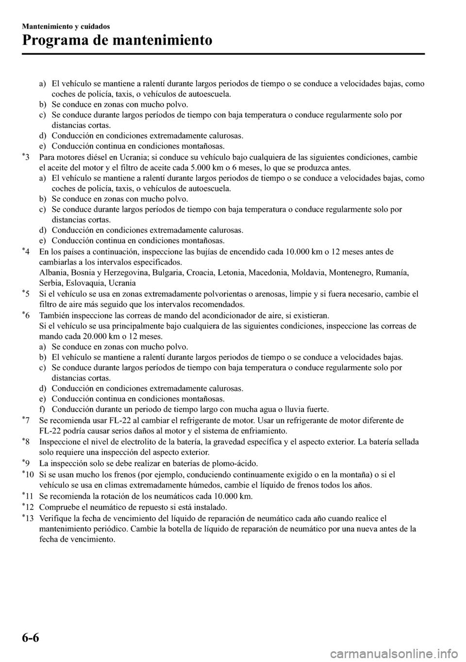 MAZDA MODEL 3 HATCHBACK 2018  Manual del propietario (in Spanish)  �D� �(�O��Y�H�K�t�F�X�O�R��V�H��P�D�Q�W�L�H�Q�H��D��U�D�O�H�Q�W�t��G�X�U�D�Q�W�H��O�D�U�J�R�V��S�H�U�L�R�G�R�V��G�H��W�L�H�P�S�R��R��V�H��F�R�Q�G�X�F�H��D��Y�H�O�R�F�L�G�D�G�H�V��E�D�
