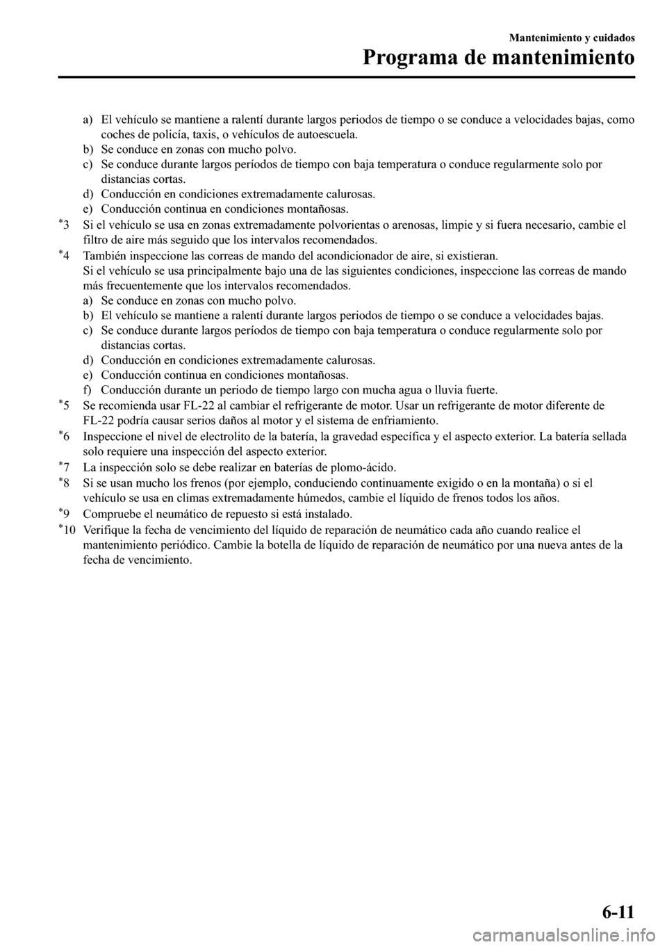 MAZDA MODEL 3 HATCHBACK 2018  Manual del propietario (in Spanish)  �D� �(�O��Y�H�K�t�F�X�O�R��V�H��P�D�Q�W�L�H�Q�H��D��U�D�O�H�Q�W�t��G�X�U�D�Q�W�H��O�D�U�J�R�V��S�H�U�L�R�G�R�V��G�H��W�L�H�P�S�R��R��V�H��F�R�Q�G�X�F�H��D��Y�H�O�R�F�L�G�D�G�H�V��E�D�