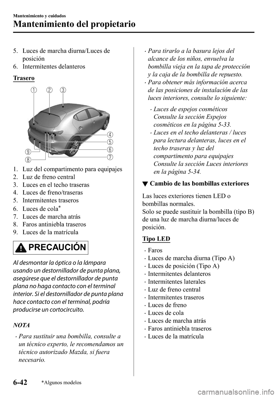 MAZDA MODEL 3 HATCHBACK 2018  Manual del propietario (in Spanish)  �� �/�X�F�H�V��G�H��P�D�U�F�K�D��G�L�X�U�Q�D��/�X�F�H�V��G�H
�S�R�V�L�F�L�y�Q
�� �,�Q�W�H�U�P�L�W�H�Q�W�H�V��G�H�O�D�Q�W�H�U�R�V
�7�U �D �V �H �U �R
�� �/�X�]��G�H�O��F�R�P�S�D�U�W�L�P�H