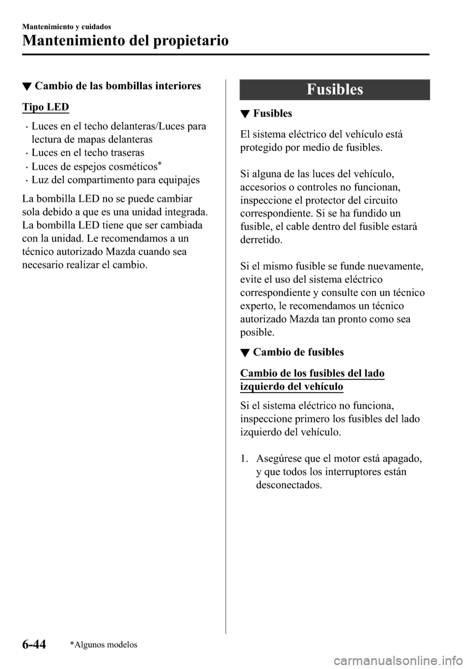 MAZDA MODEL 3 HATCHBACK 2018  Manual del propietario (in Spanish)  ▼�&�D�P�E�L�R��G�H��O�D�V��E�R�P�E�L�O�O�D�V��L�Q�W�H�U�L�R�U�H�V
�7�L�S�R��/�(�
�x�/�X�F�H�V��H�Q��H�O��W�H�F�K�R��G�H�O�D�Q�W�H�U�D�V��/�X�F�H�V��S�D�U�D
�O�H�F�W�X�U�D��G�H��P�D�S�D