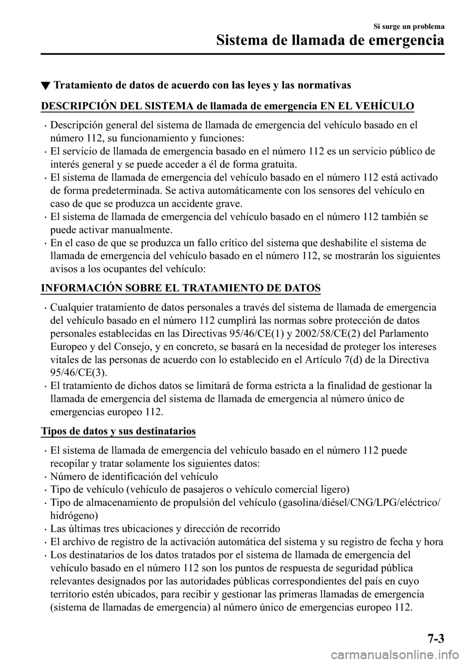 MAZDA MODEL 3 HATCHBACK 2018  Manual del propietario (in Spanish)  ▼�7�U�D�W�D�P�L�H�Q�W�R��G�H��G�D�W�R�V��G�H��D�F�X�H�U�G�R��F�R�Q��O�D�V��O�H�\�H�V��\��O�D�V��Q�R�U�P�D�W�L�Y�D�V
��(�6�&�5�,�3�&�,�