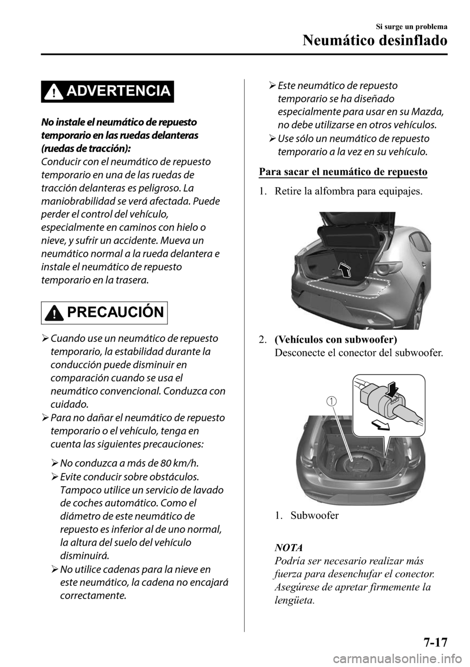MAZDA MODEL 3 HATCHBACK 2018  Manual del propietario (in Spanish)  �$��9�(�5�7�(�1�&�,�$
No instale el neumático de repuesto
temporario en las ruedas delanteras
(ruedas de tracción):
Conducir con el neumático de repuesto
temporario en una de las ruedas de
tracci