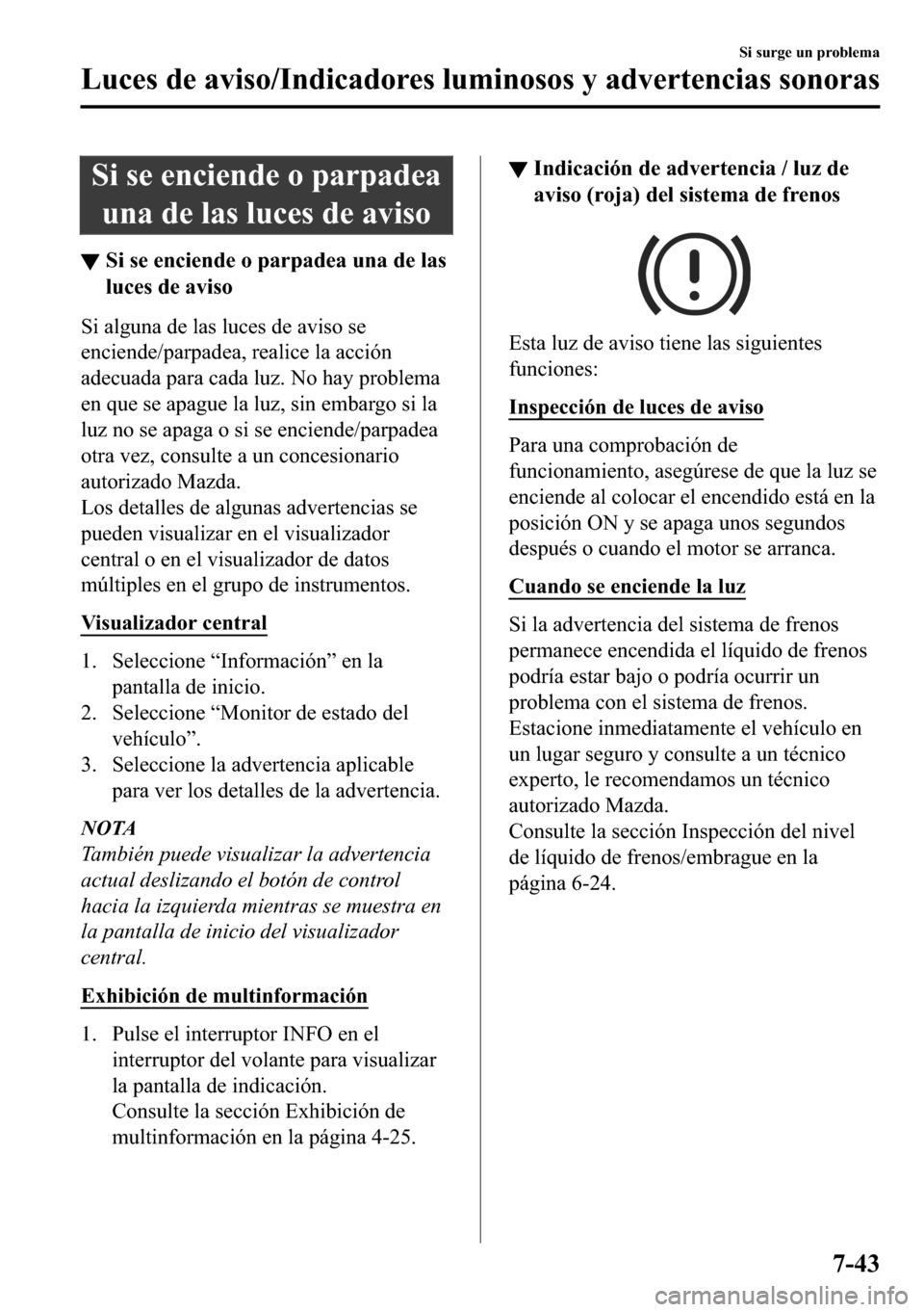 MAZDA MODEL 3 HATCHBACK 2018  Manual del propietario (in Spanish)  �6�L��V�H��H�Q�F�L�H�Q�G�H��R��S�D�U�S�D�G�H�D
�X�Q�D��G�H��O�D�V��O�X�F�H�V��G�H��D�Y�L�V�R
▼�6�L��V�H��H�Q�F�L�H�Q�G�H��R��S�D�U�S�D�G�H�D��X�Q�D��G�H��O�D�V
�O�X�F�H�V��G�H��D�Y