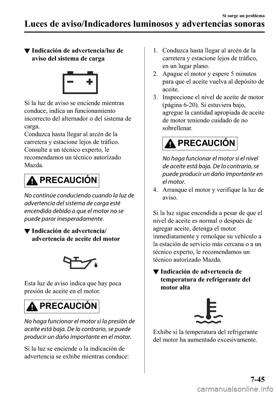 MAZDA MODEL 3 HATCHBACK 2018  Manual del propietario (in Spanish)  ▼�,�Q�G�L�F�D�F�L�y�Q��G�H��D�G�Y�H�U�W�H�Q�F�L�D��O�X�]��G�H
�D�Y�L�V�R��G�H�O��V�L�V�W�H�P�D��G�H��F�D�U�J�D
�6�L��O�D��O�X�]��G�H��D�Y�L�V�R��V�H��H�Q�F�L�H�Q�G�H��P�L�H�Q�W�U�D�V
