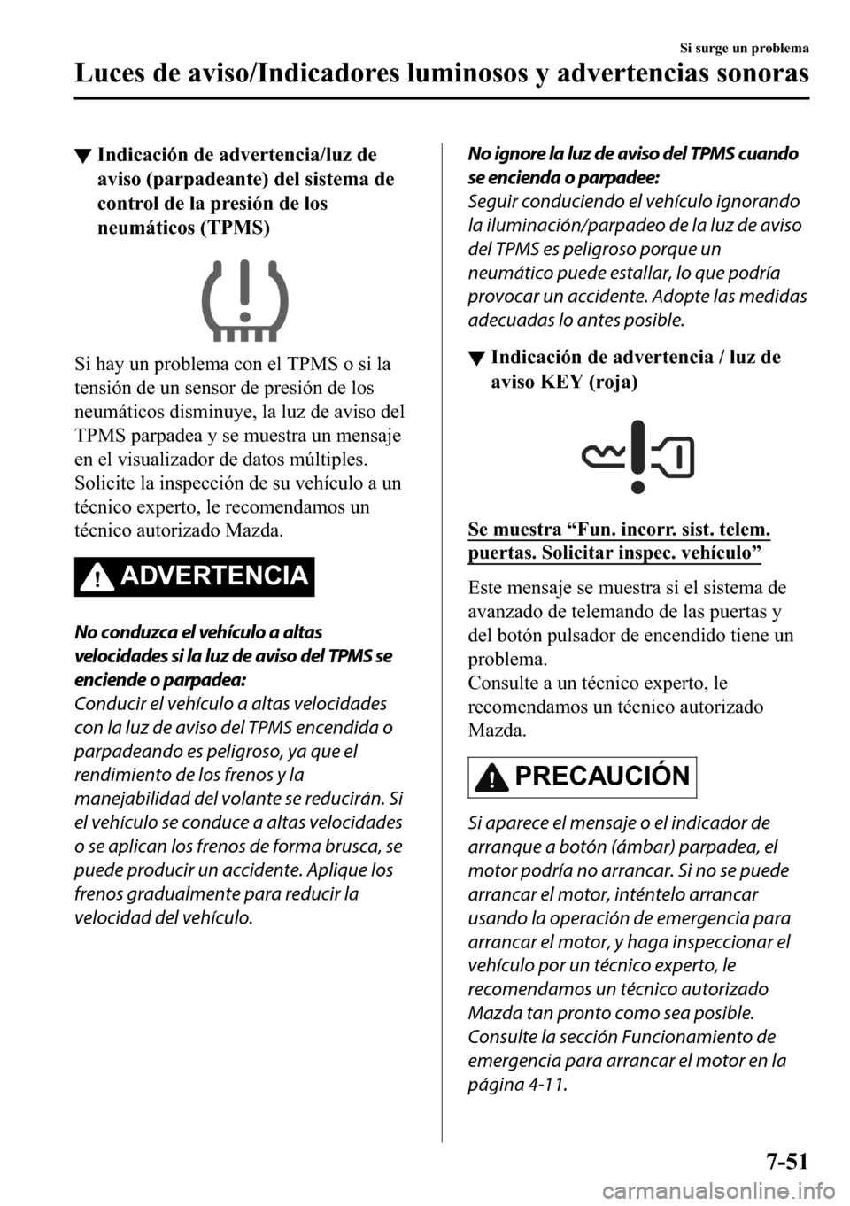 MAZDA MODEL 3 HATCHBACK 2018  Manual del propietario (in Spanish)  ▼�,�Q�G�L�F�D�F�L�y�Q��G�H��D�G�Y�H�U�W�H�Q�F�L�D��O�X�]��G�H
�D�Y�L�V�R���S�D�U�S�D�G�H�D�Q�W�H���G�H�O��V�L�V�W�H�P�D��G�H
�F�R�Q�W�U�R�O��G�H��O�D��S�U�H�V�L�y�Q��G�H��O�R�V
�Q�H�X