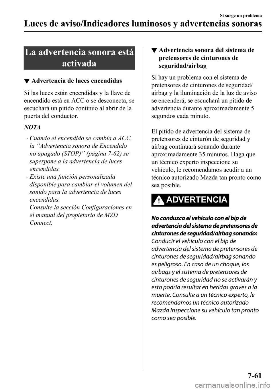 MAZDA MODEL 3 HATCHBACK 2018  Manual del propietario (in Spanish)  �/�D��D�G�Y�H�U�W�H�Q�F�L�D��V�R�Q�R�U�D��H�V�W�i
�D�F�W�L�Y�D�G�D
▼�$�G�Y�H�U�W�H�Q�F�L�D��G�H��O�X�F�H�V��H�Q�F�H�Q�G�L�G�D�V
�6�L��O�D�V��O�X�F�H�V��H�V�W�i�Q��H�Q�F�H�Q�G�L�G�D�V��\�